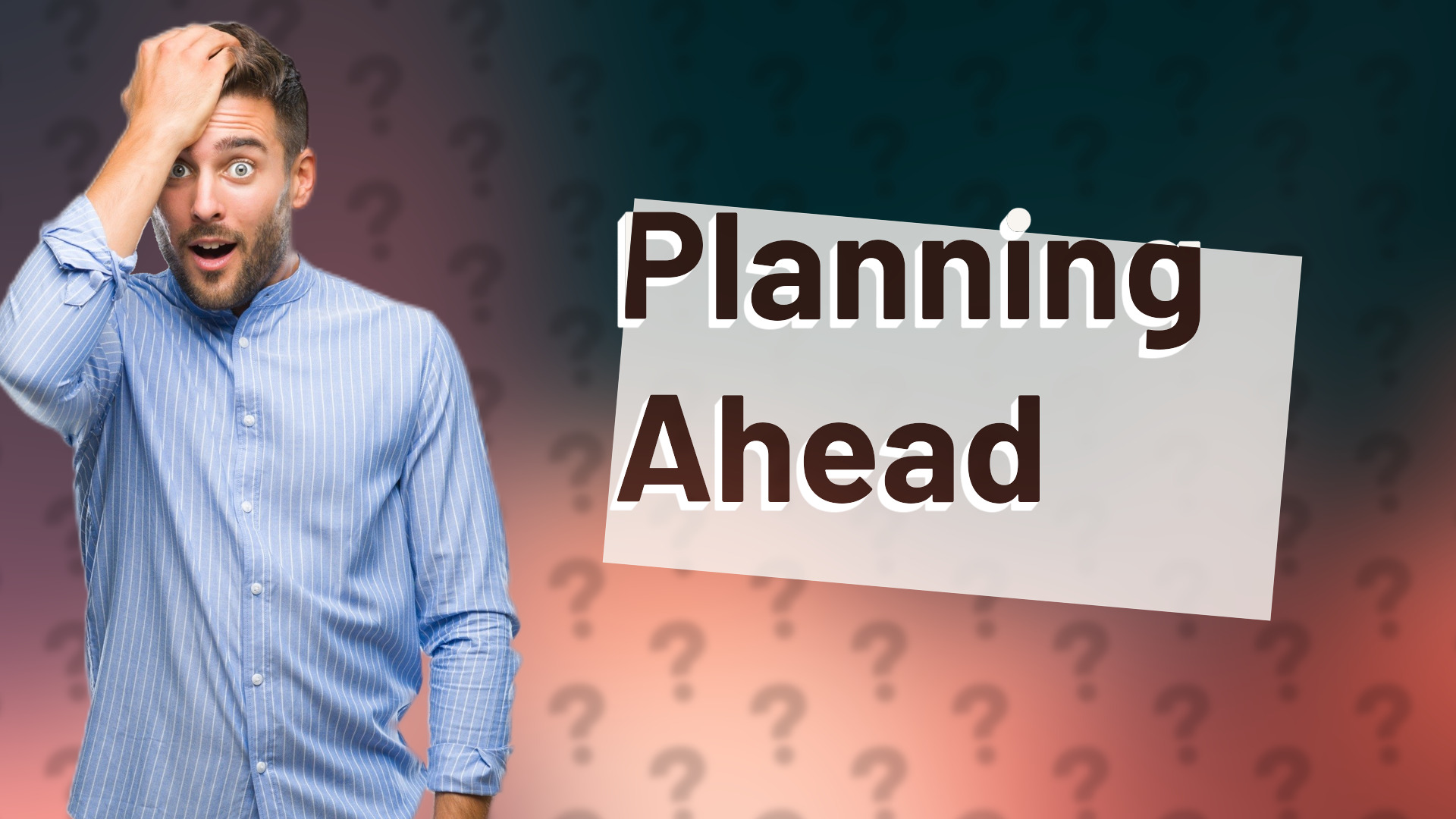 Planning Ahead
