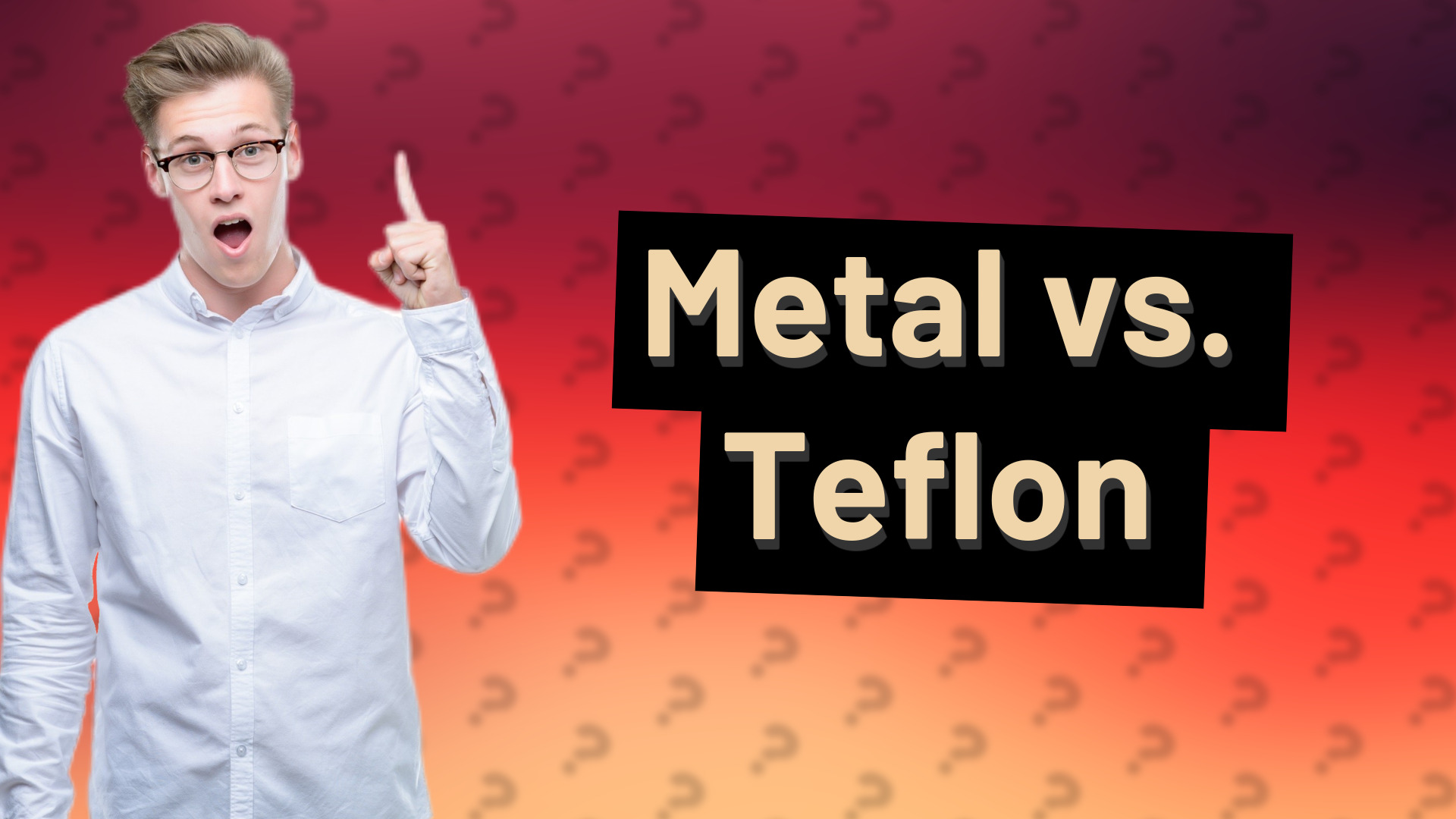 Metal vs. Teflon