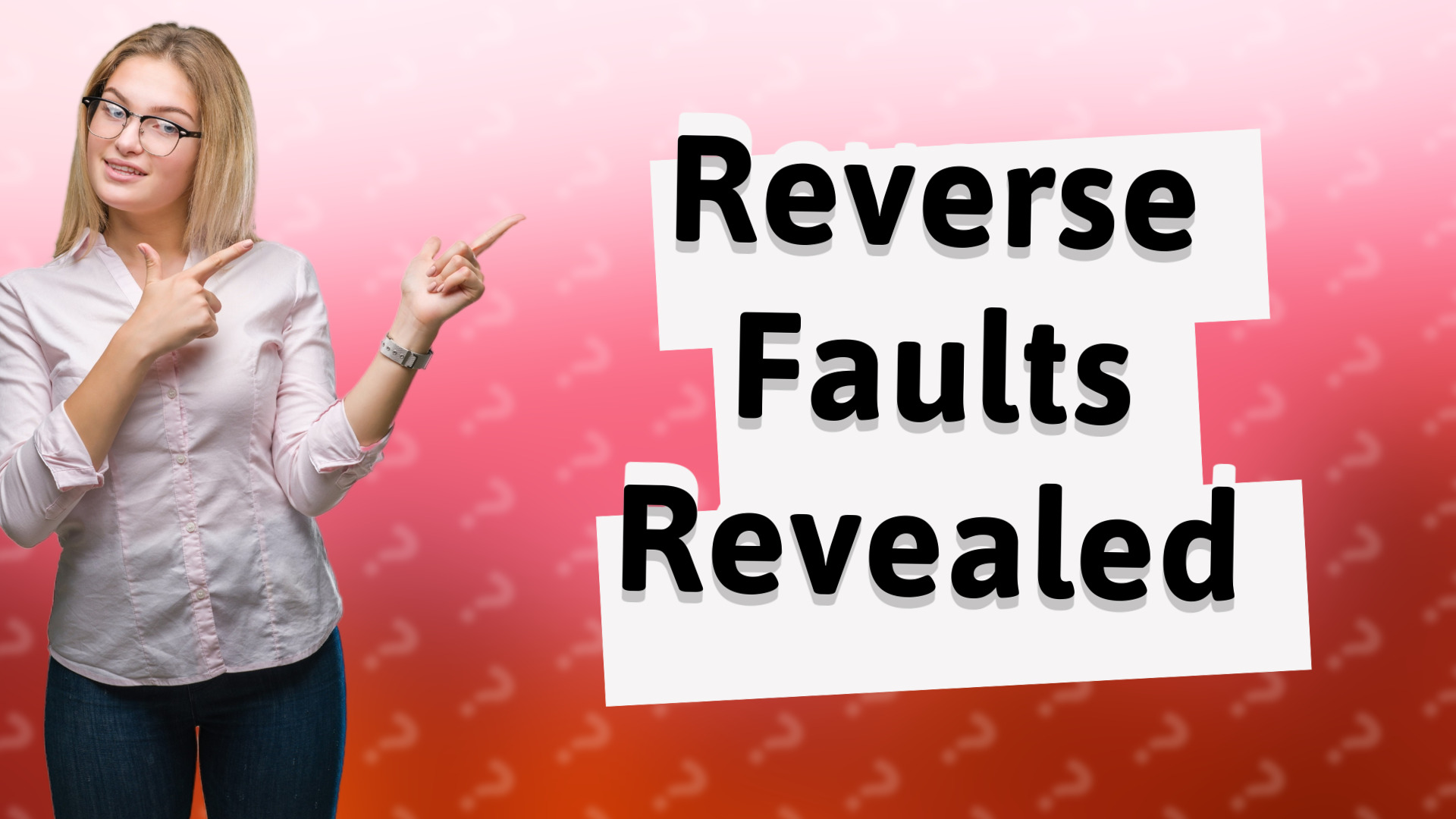 Reverse Faults Revealed