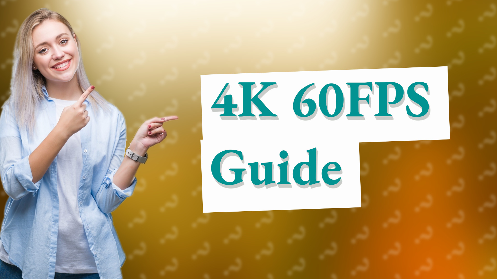 4K 60FPS Guide