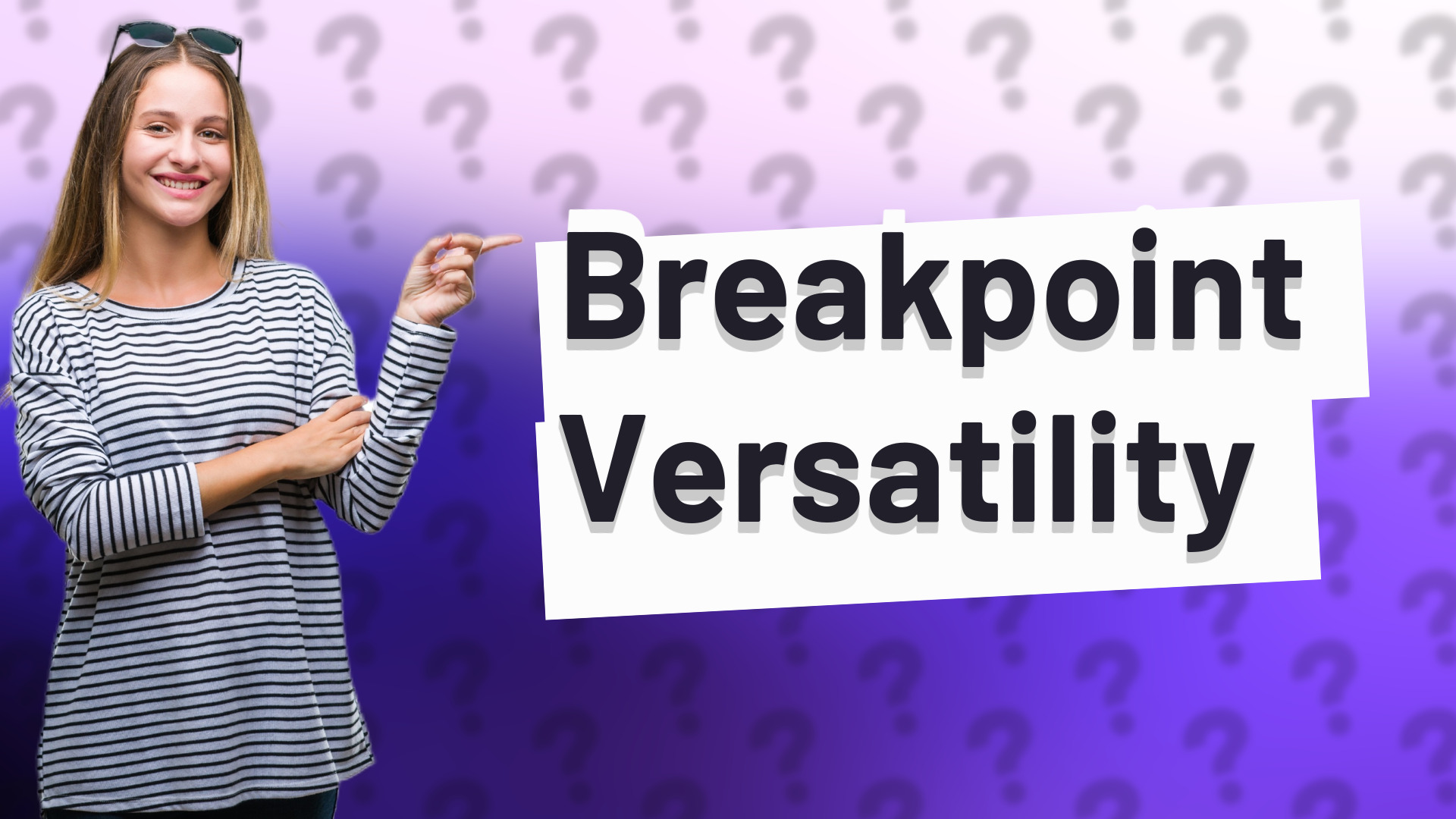 Breakpoint Versatility