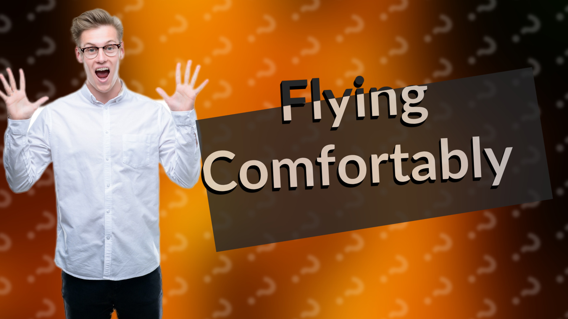 Flying Comfortably