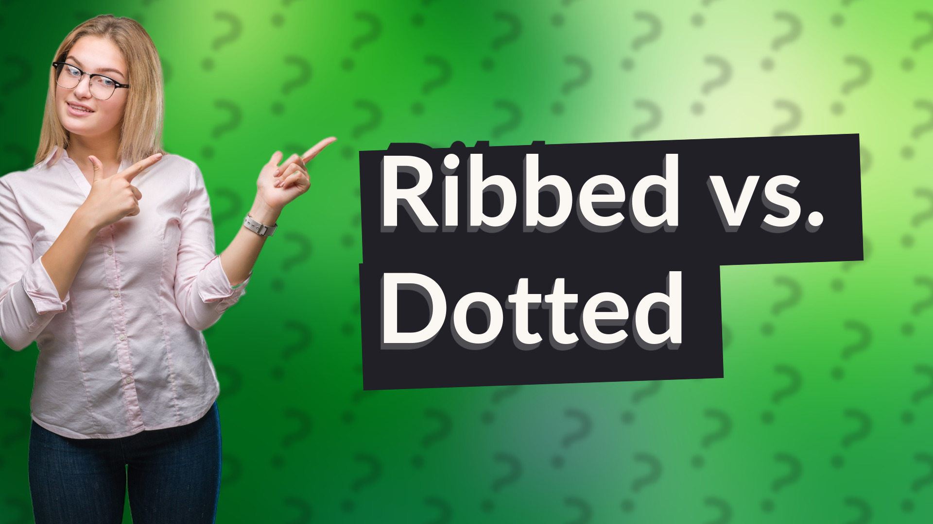 Ribbed vs. Dotted