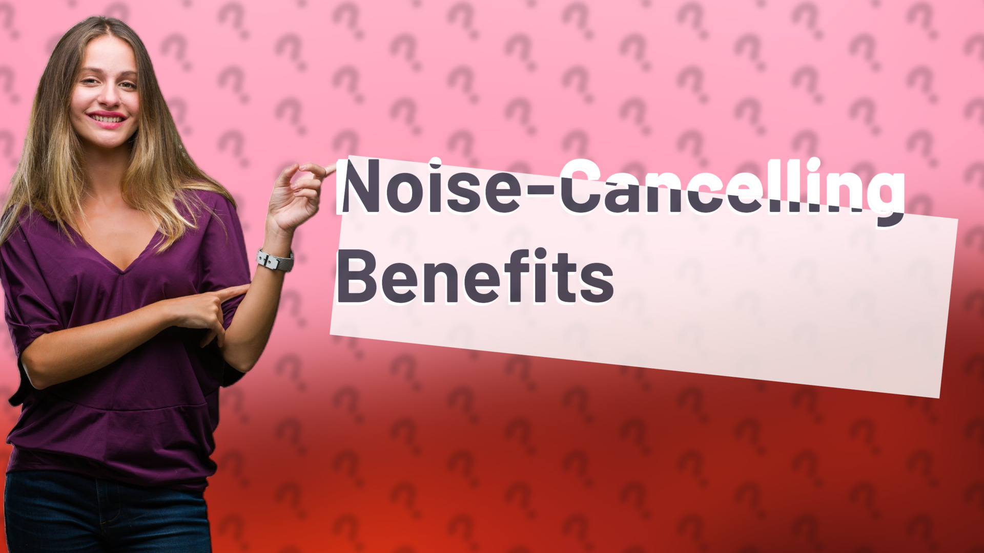 Noise-Cancelling Benefits