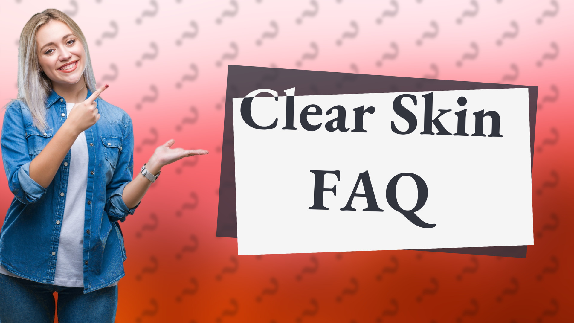 Clear Skin FAQ