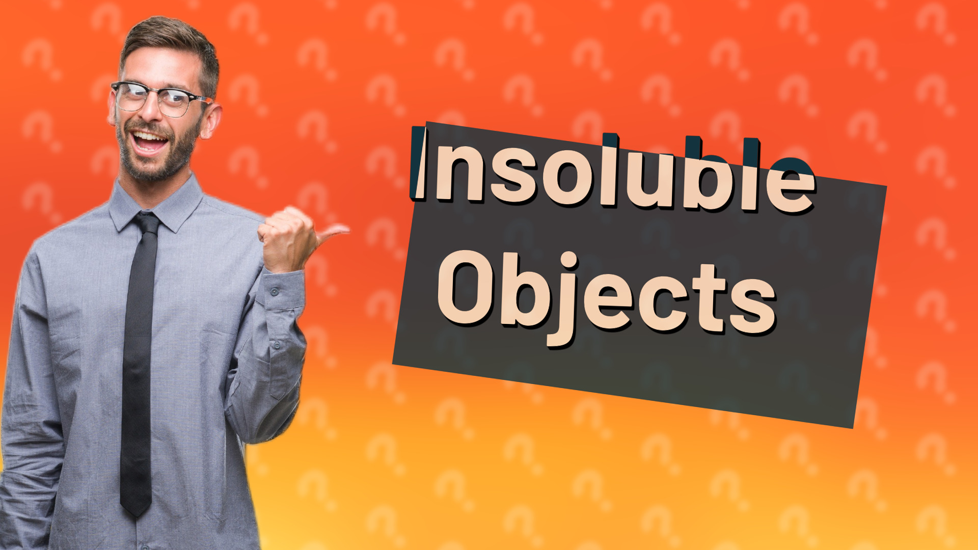 Insoluble Objects