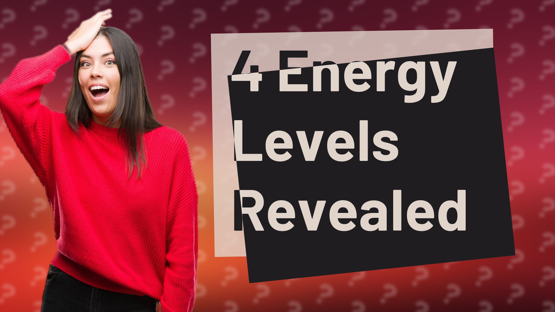 4 Energy Levels Revealed
