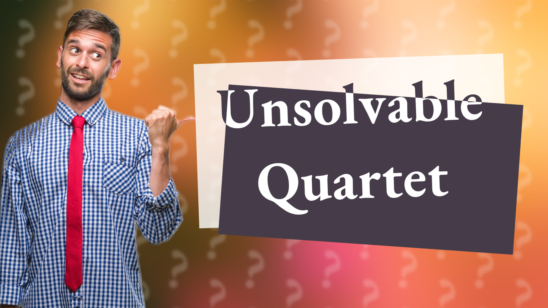 Unsolvable Quartet