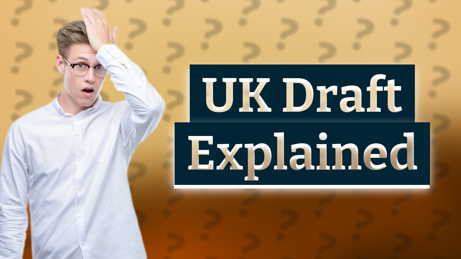 UK Draft Explained