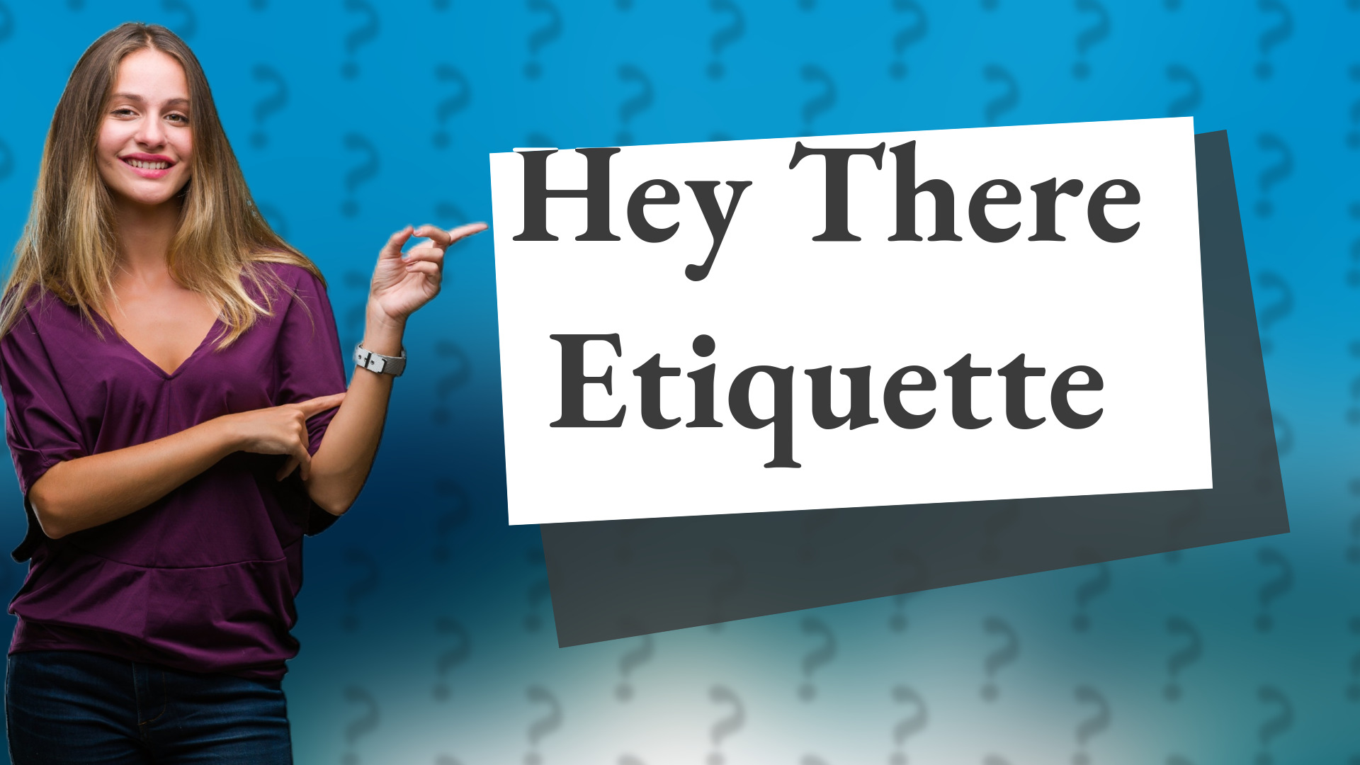 Hey There Etiquette