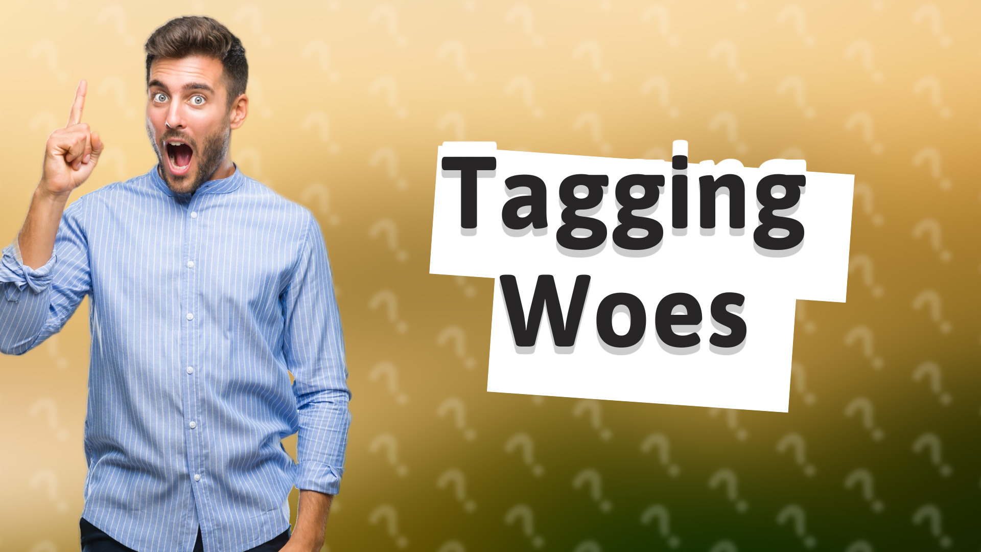 Tagging Woes