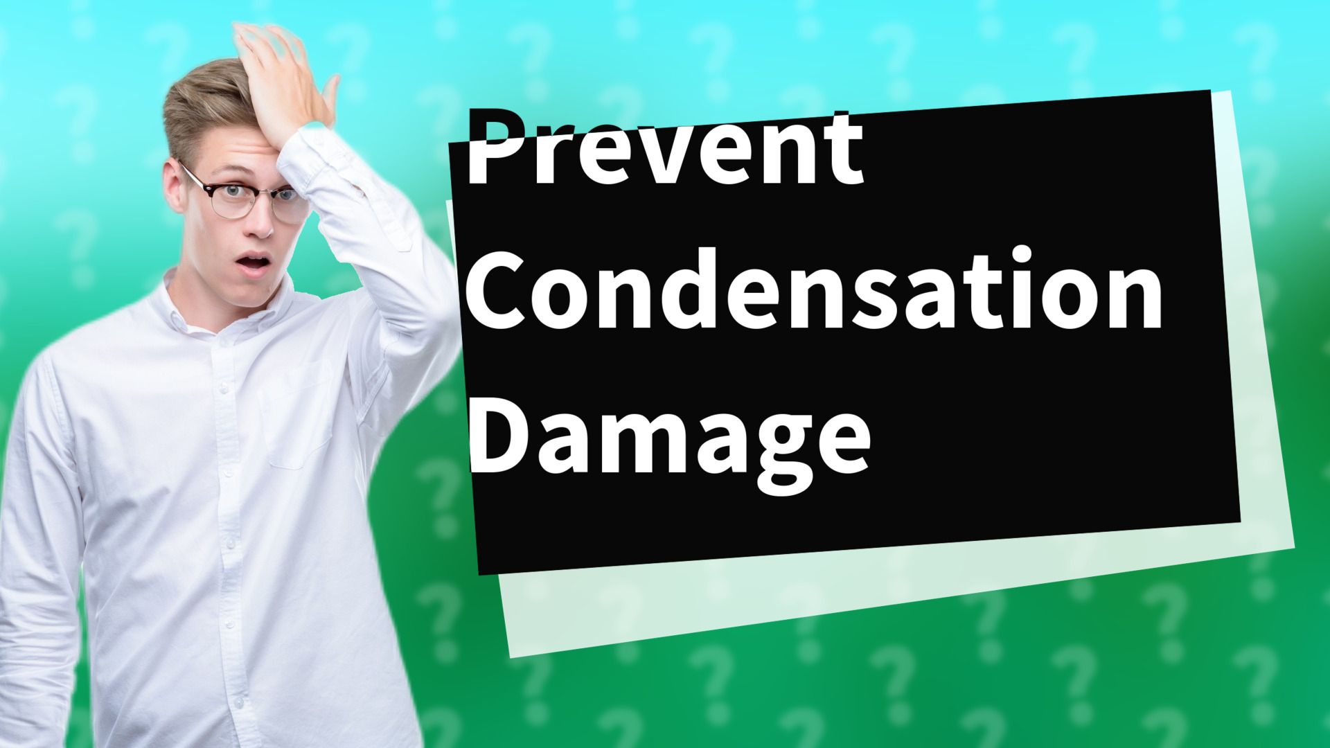 Prevent Condensation Damage