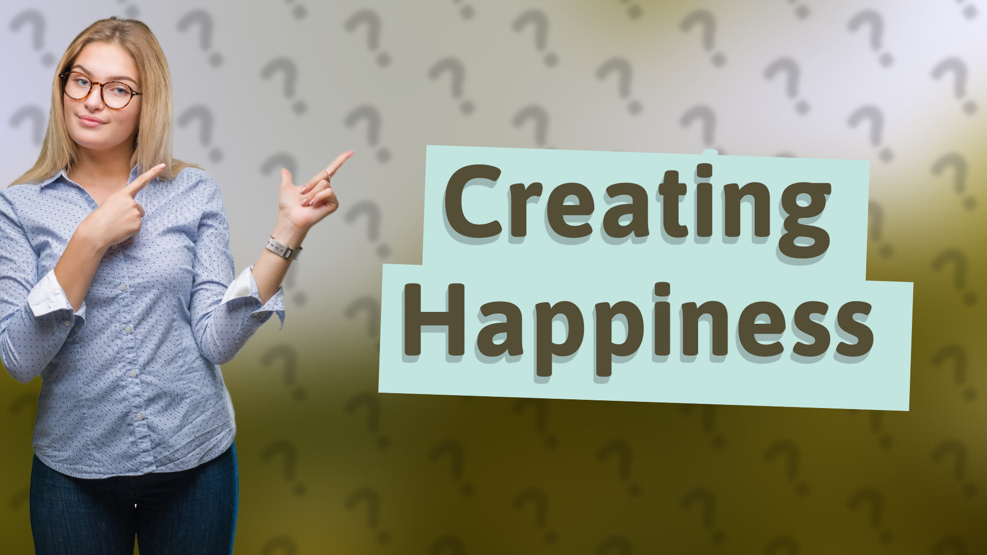 Creating Happiness