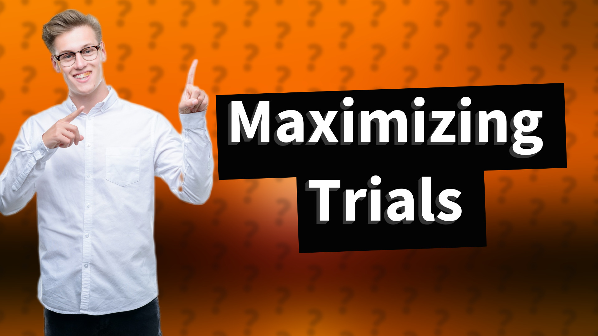 Maximizing Trials