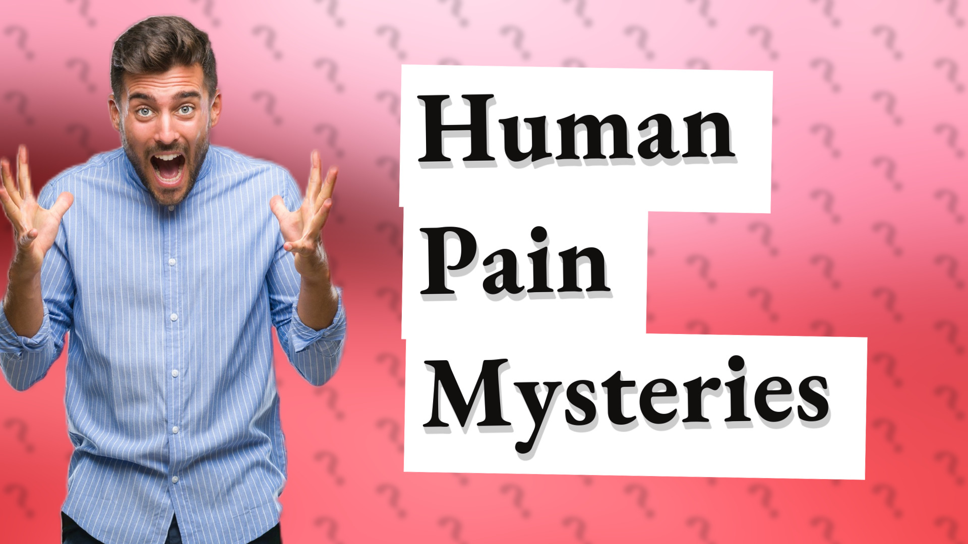 Human Pain Mysteries