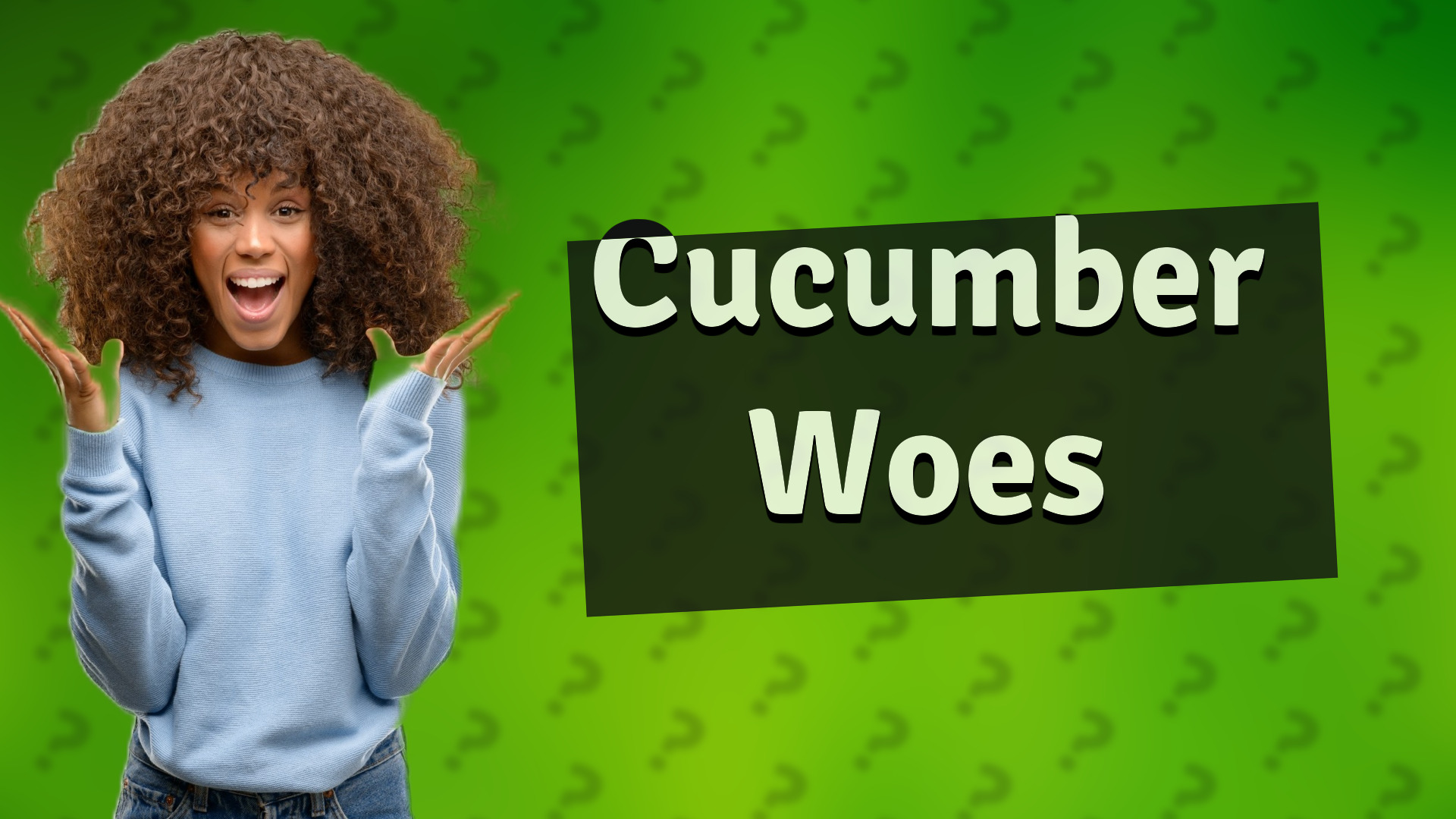 Cucumber Woes