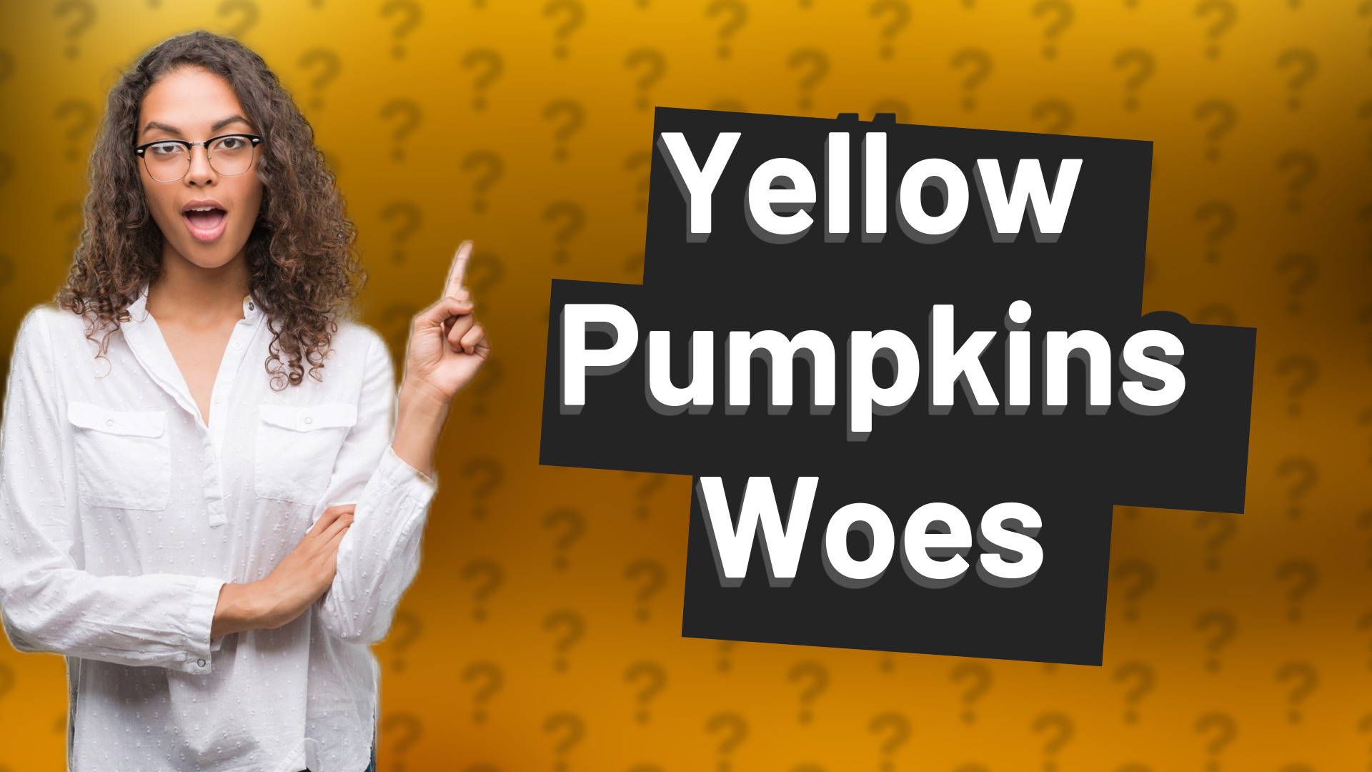 Yellow Pumpkins Woes