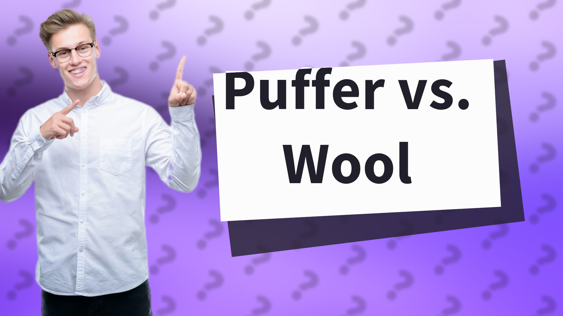 Puffer vs. Wool