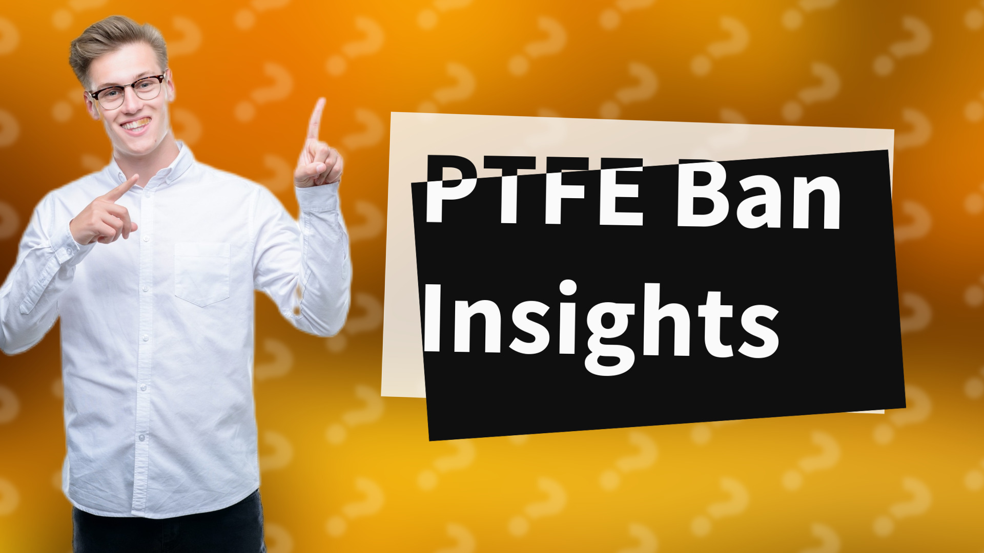 PTFE Ban Insights