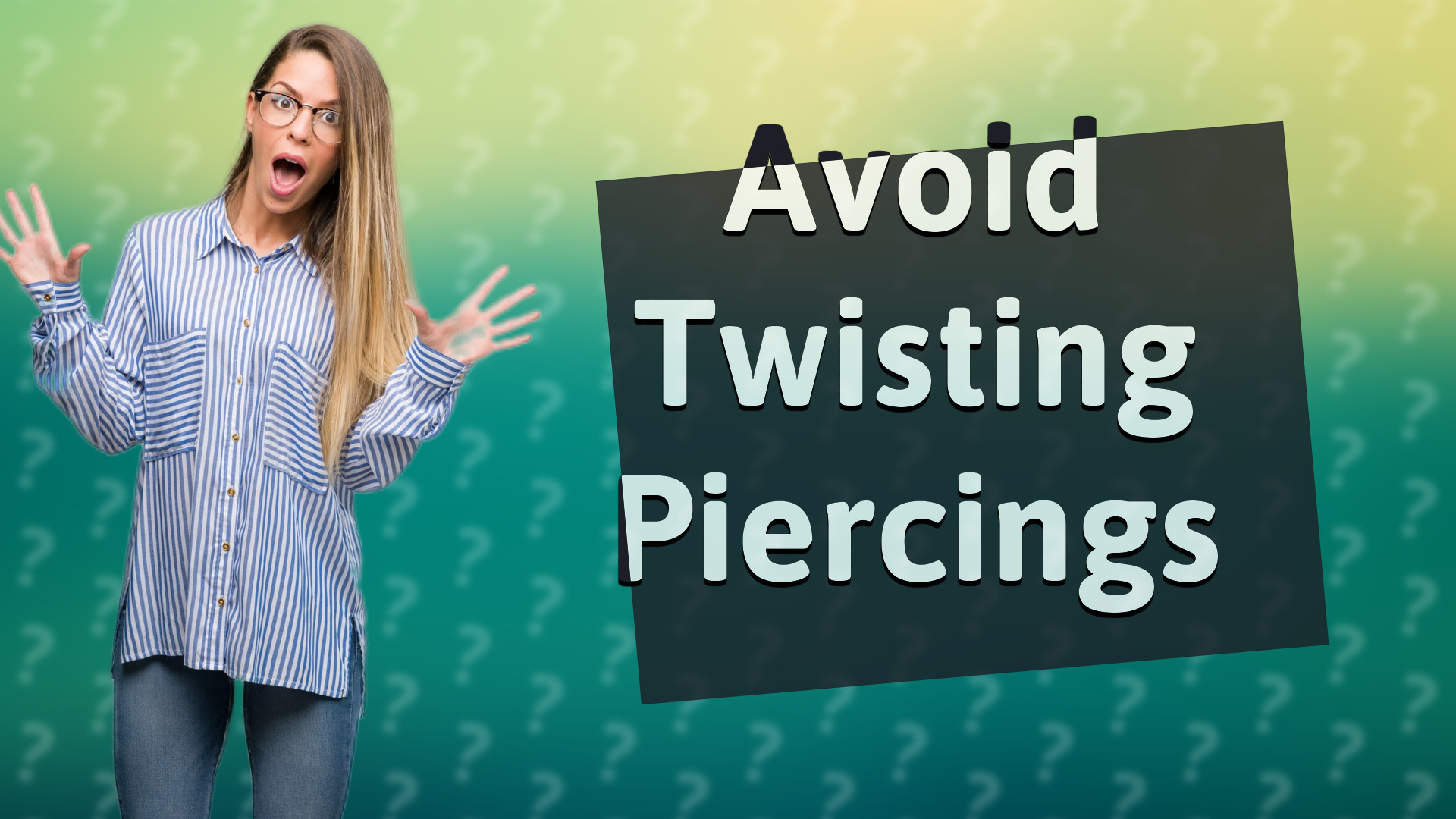 Avoid Twisting Piercings