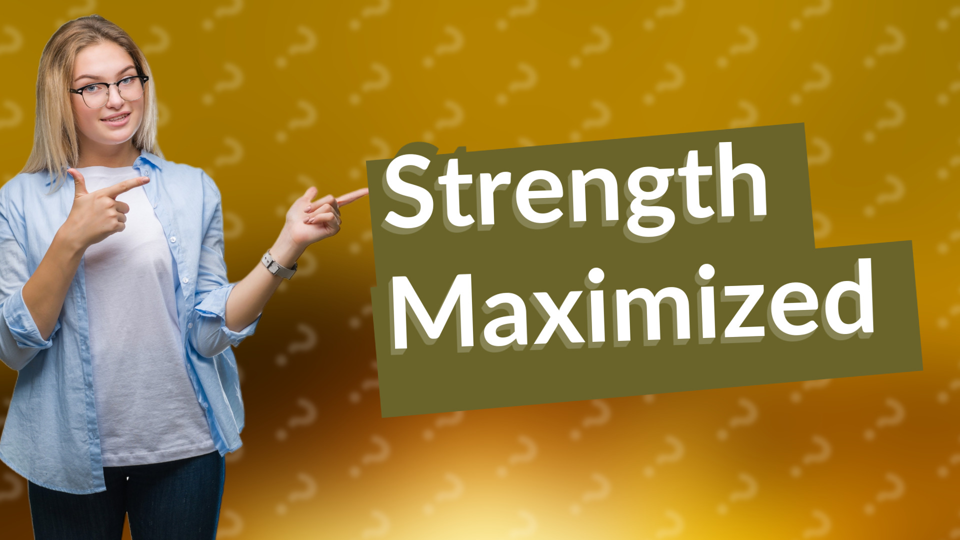 Strength Maximized