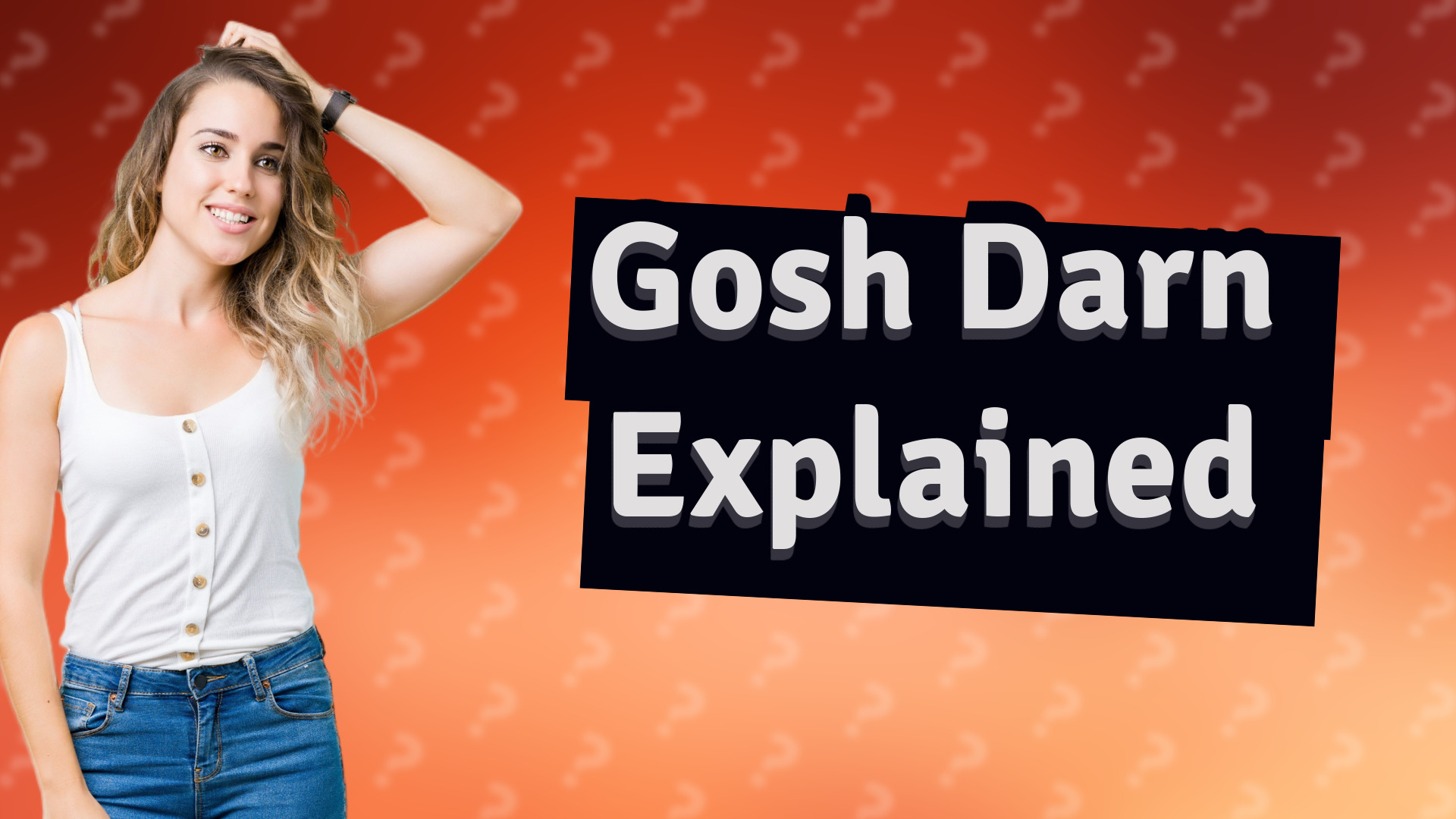 Gosh Darn Explained