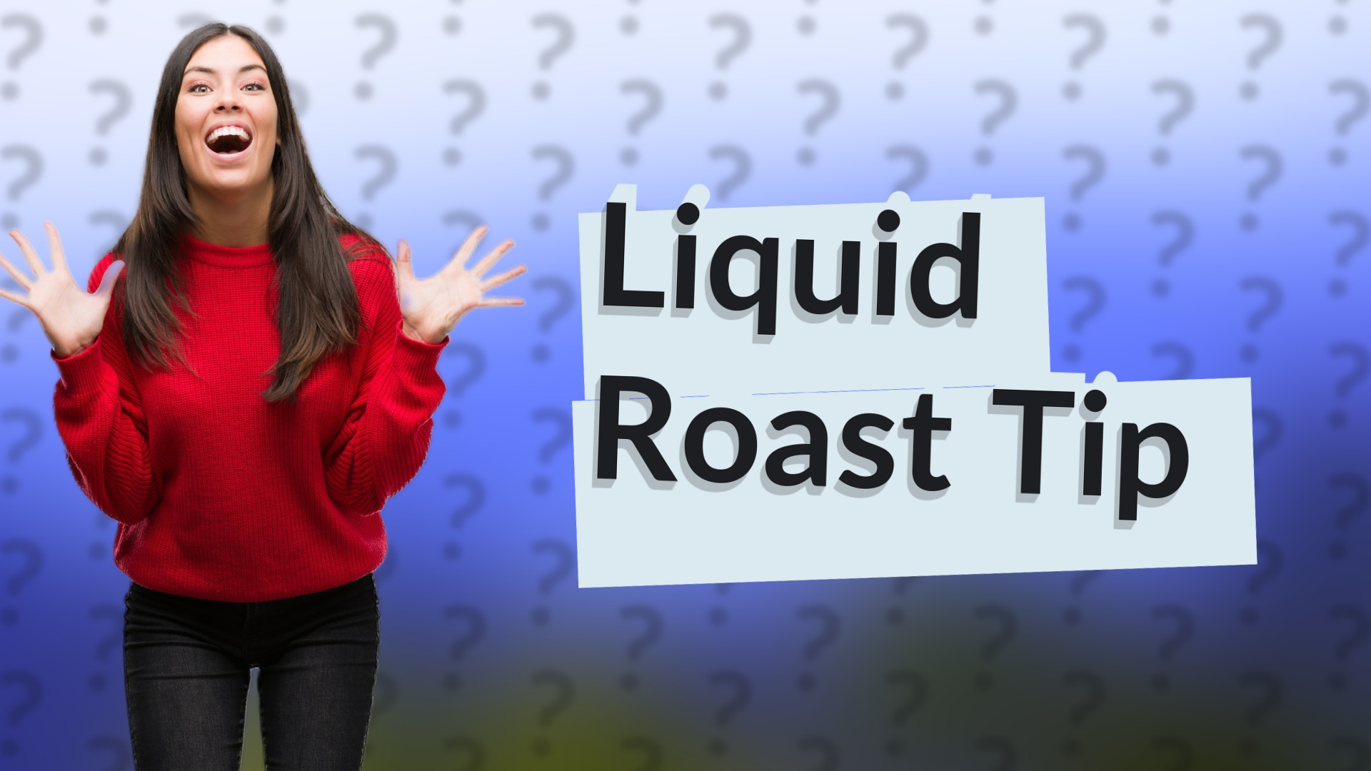 Liquid Roast Tip