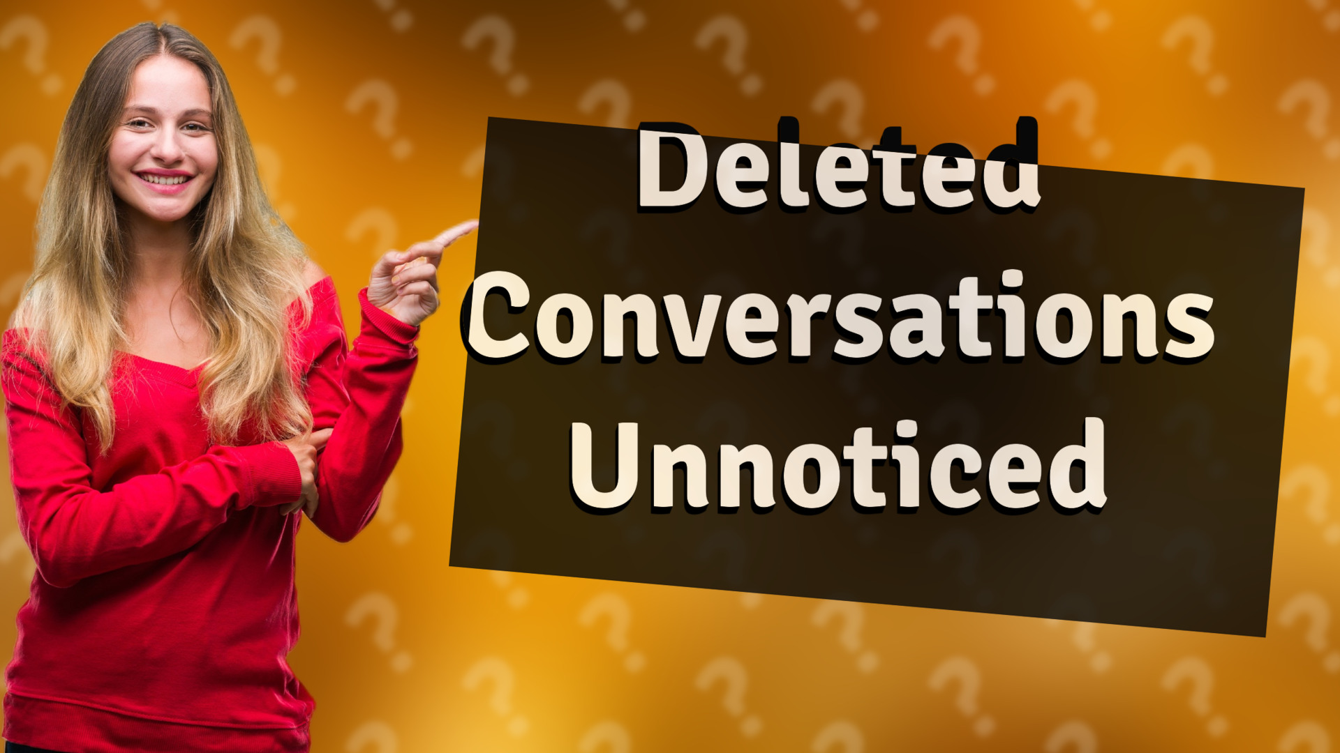 Deleted Conversations Unnoticed