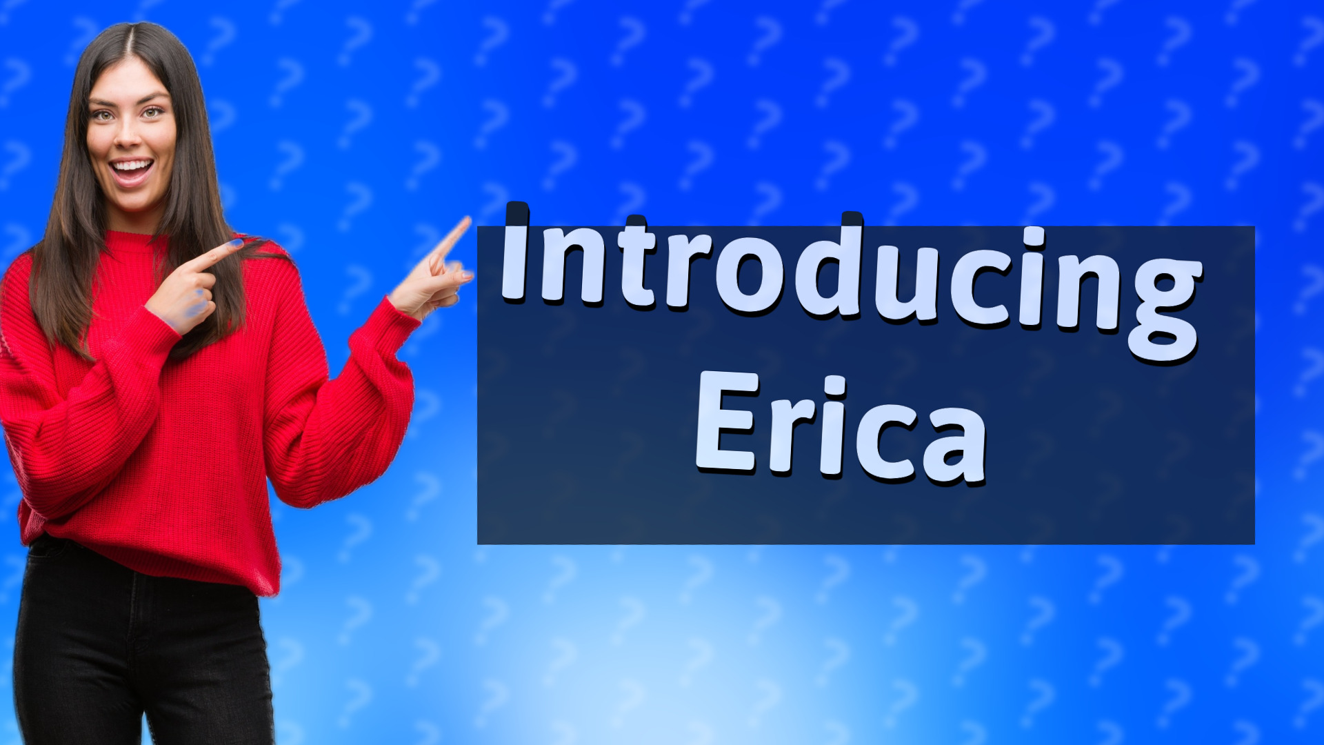 Introducing Erica