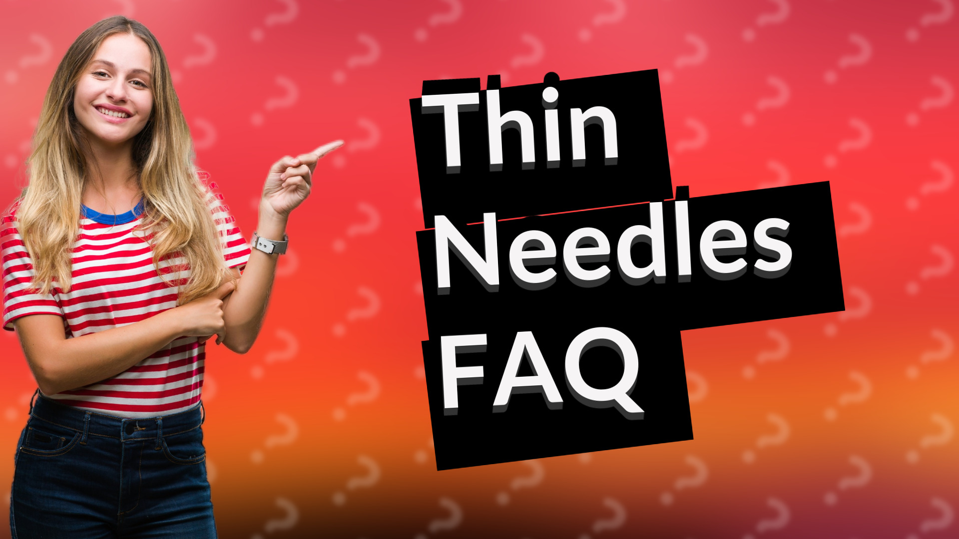 Thin Needles FAQ
