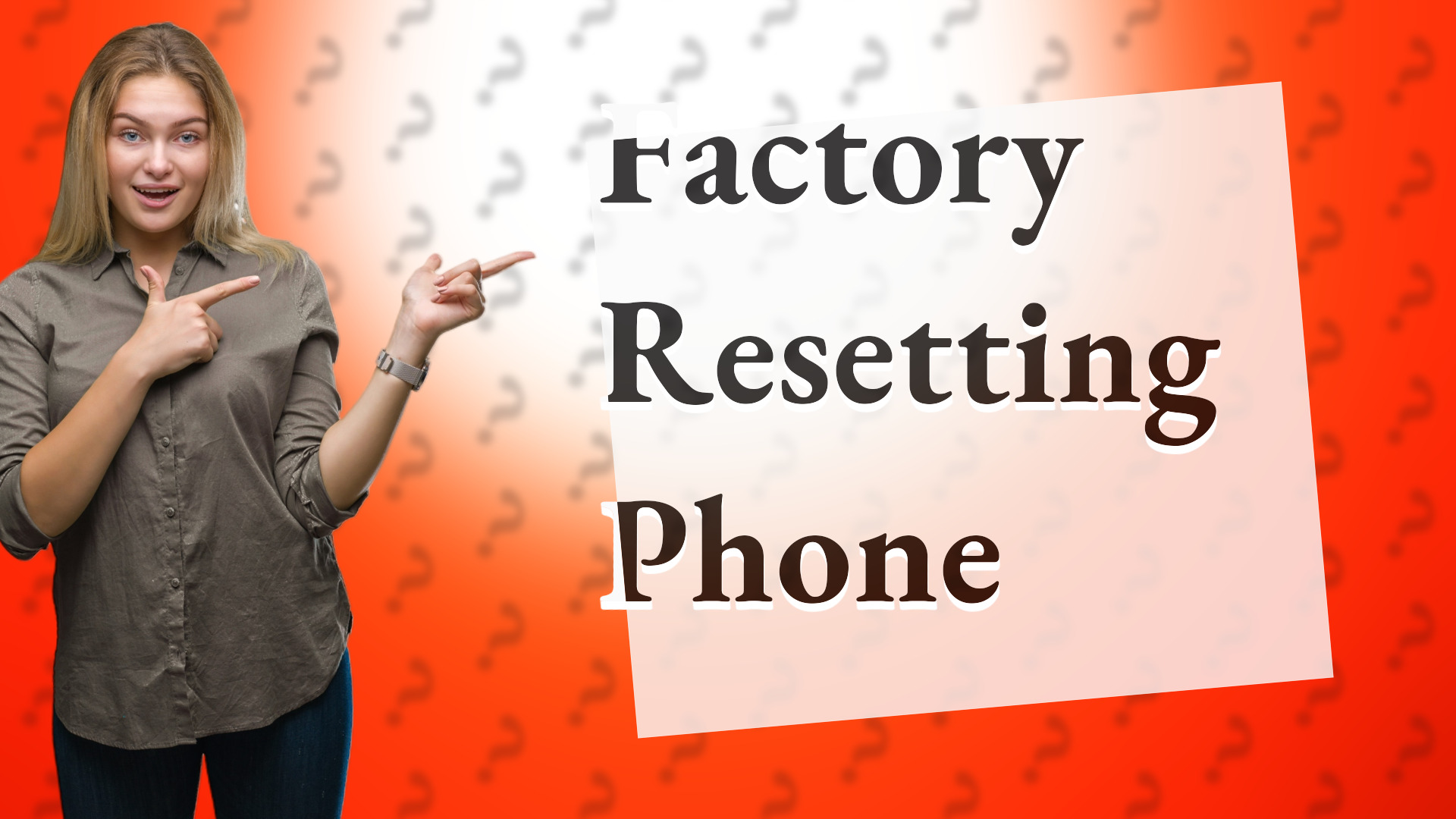 Factory Resetting Phone