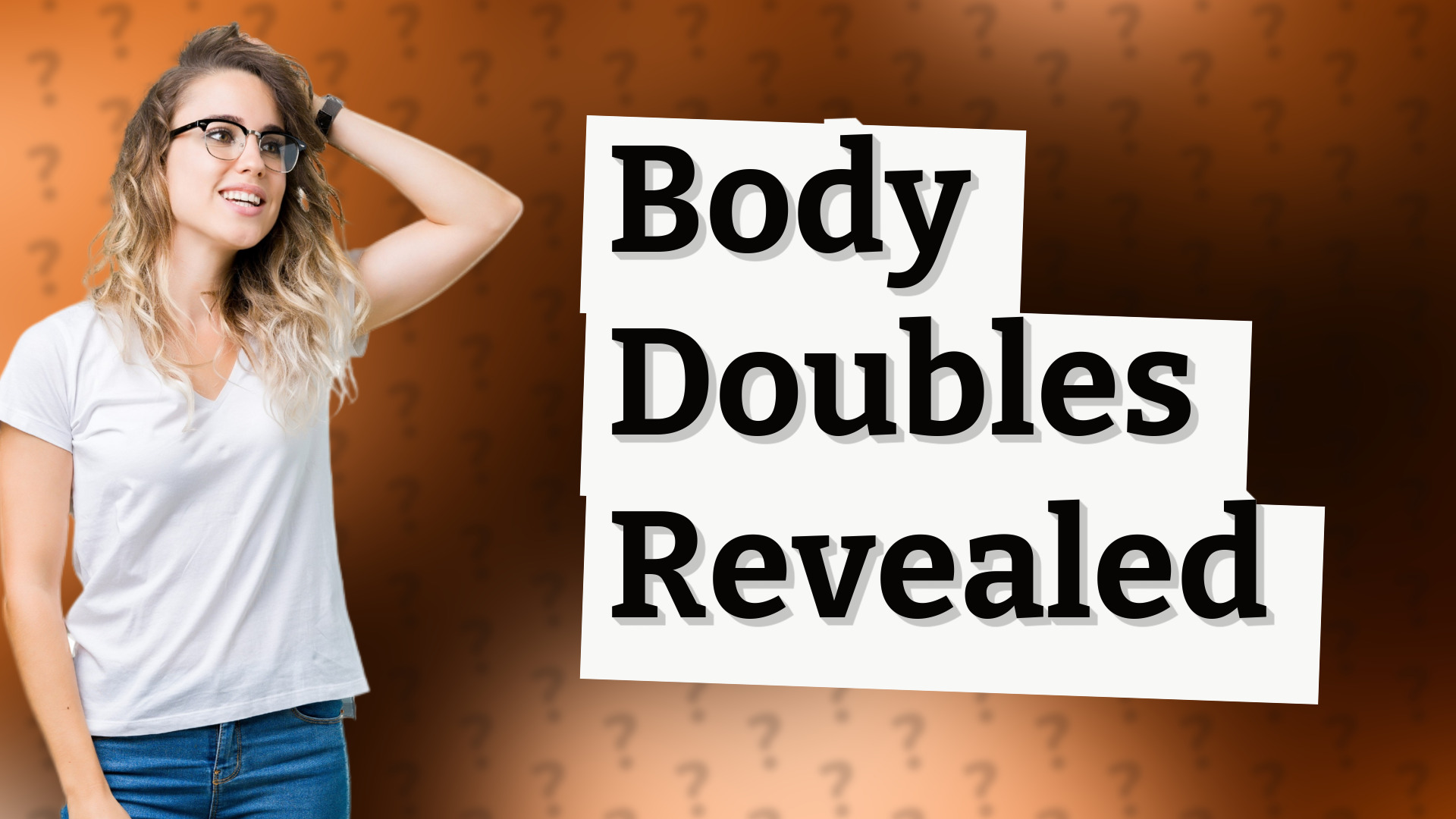 Body Doubles Revealed