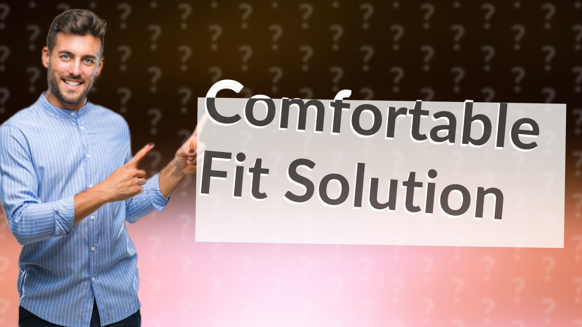 Comfortable Fit Solution