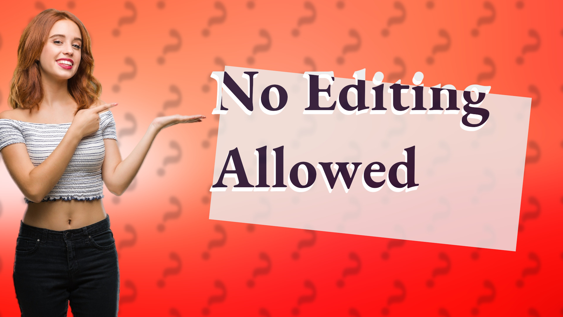 No Editing Allowed