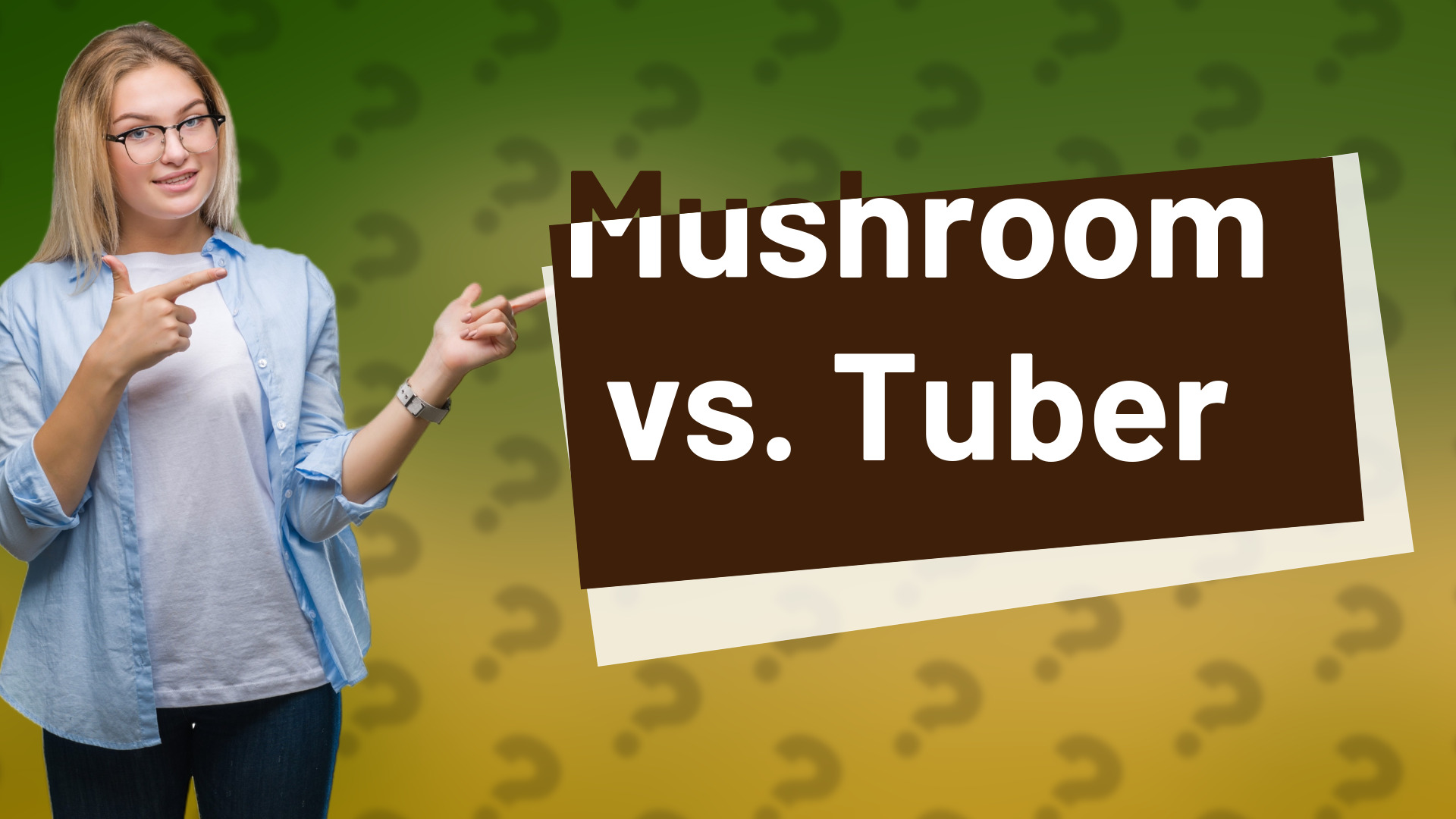 Mushroom vs. Tuber