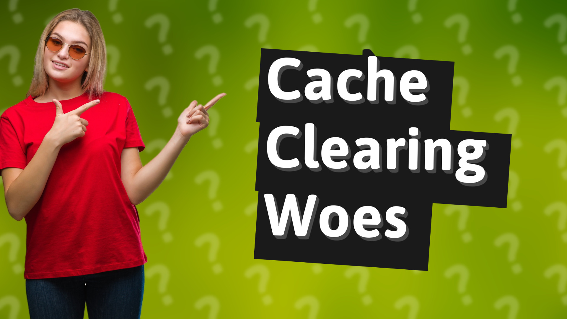 Cache Clearing Woes