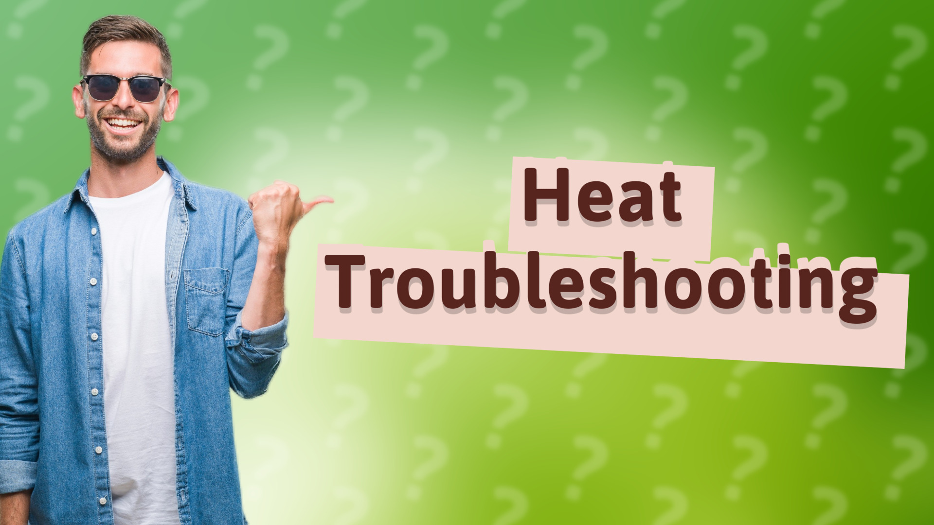 Heat Troubleshooting