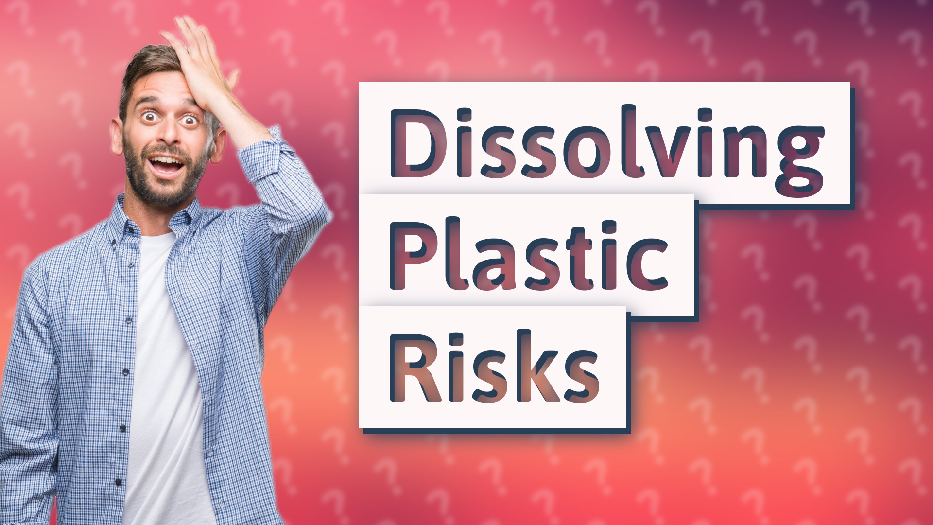 Dissolving Plastic Risks