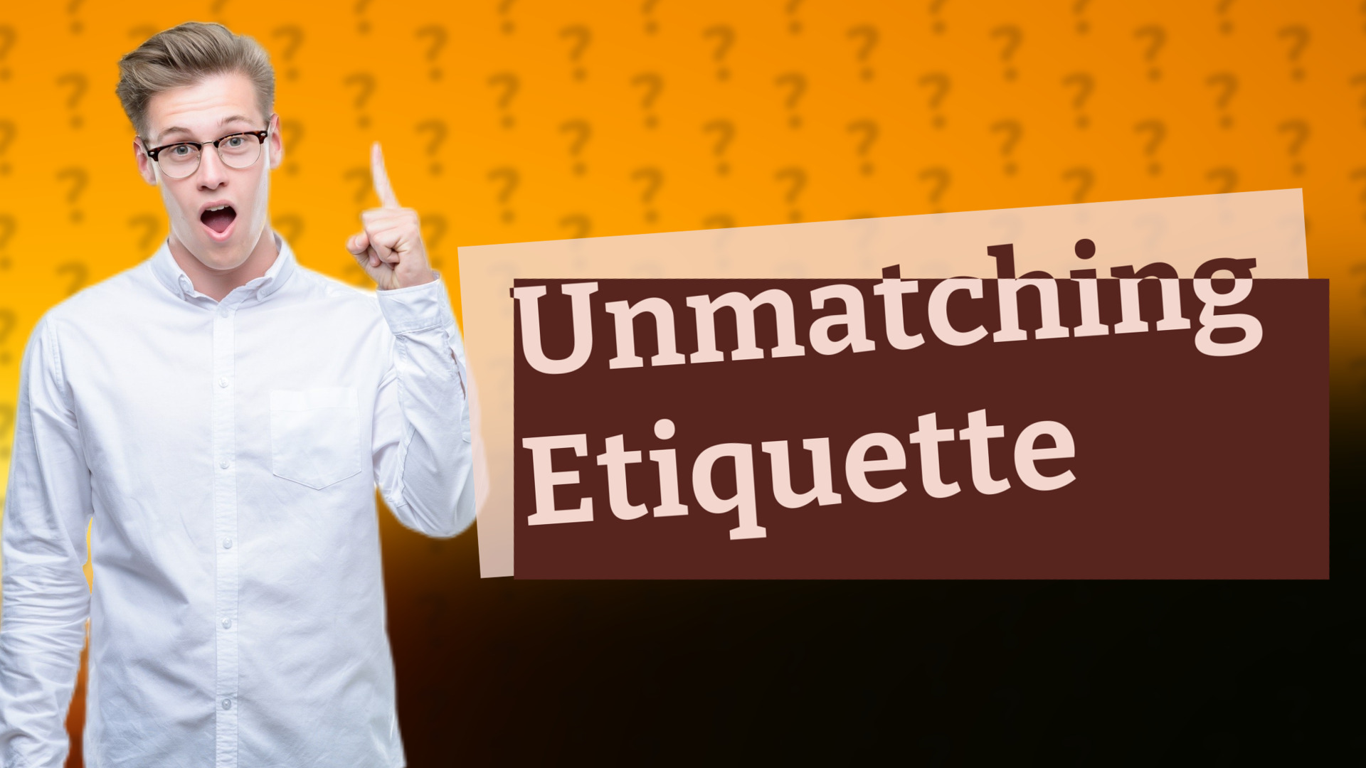 Unmatching Etiquette