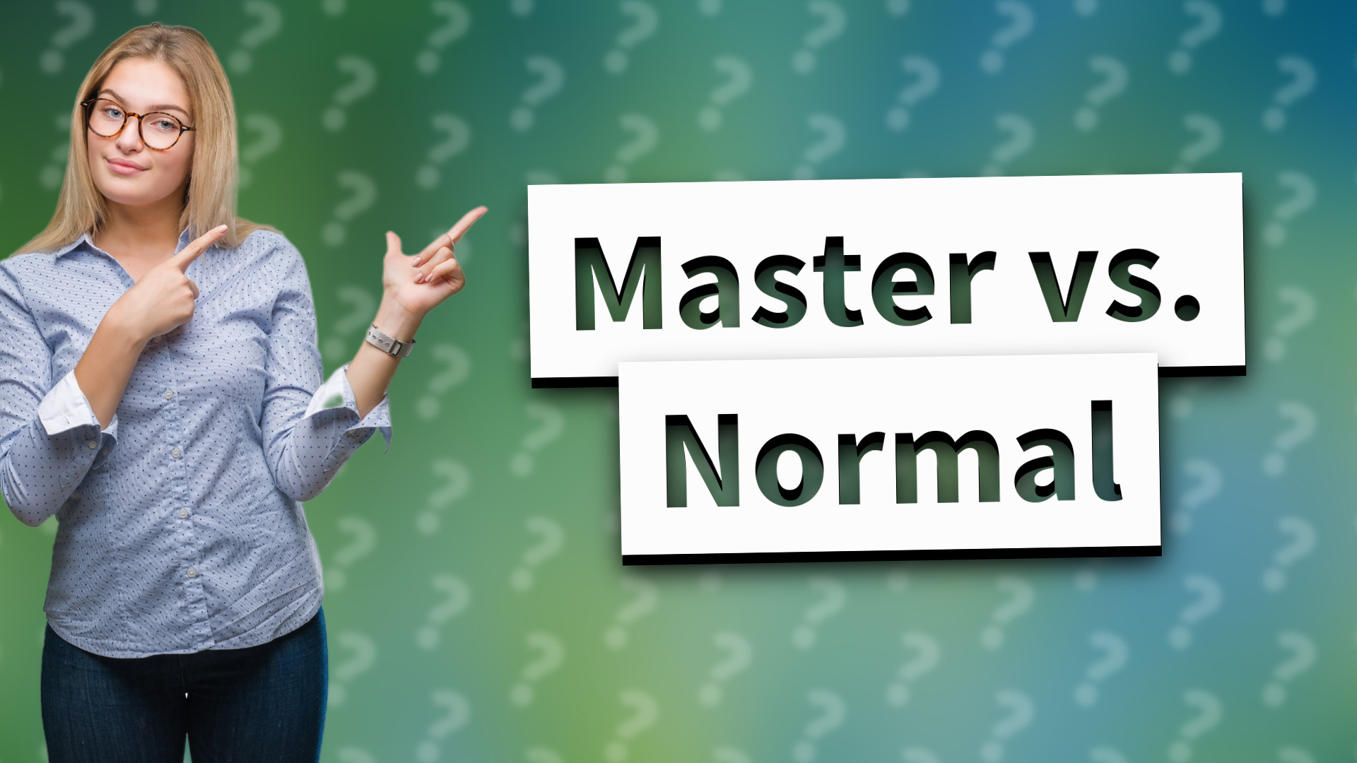 Master vs. Normal