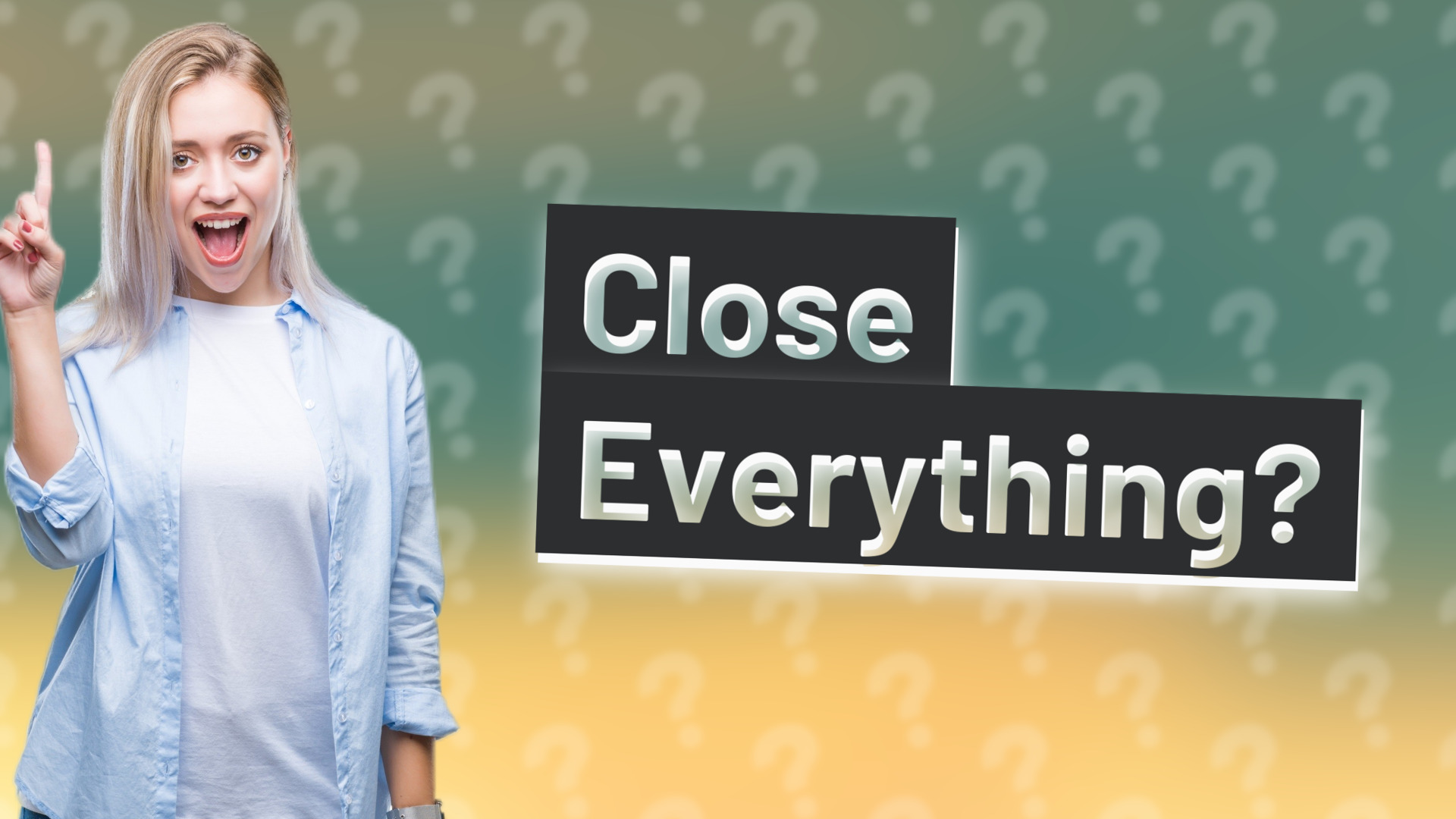Close Everything?