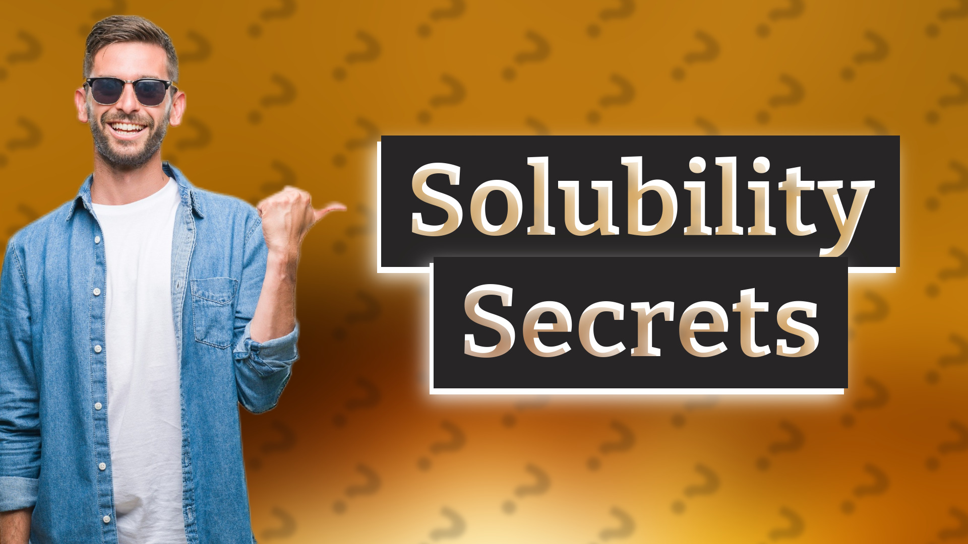 Solubility Secrets