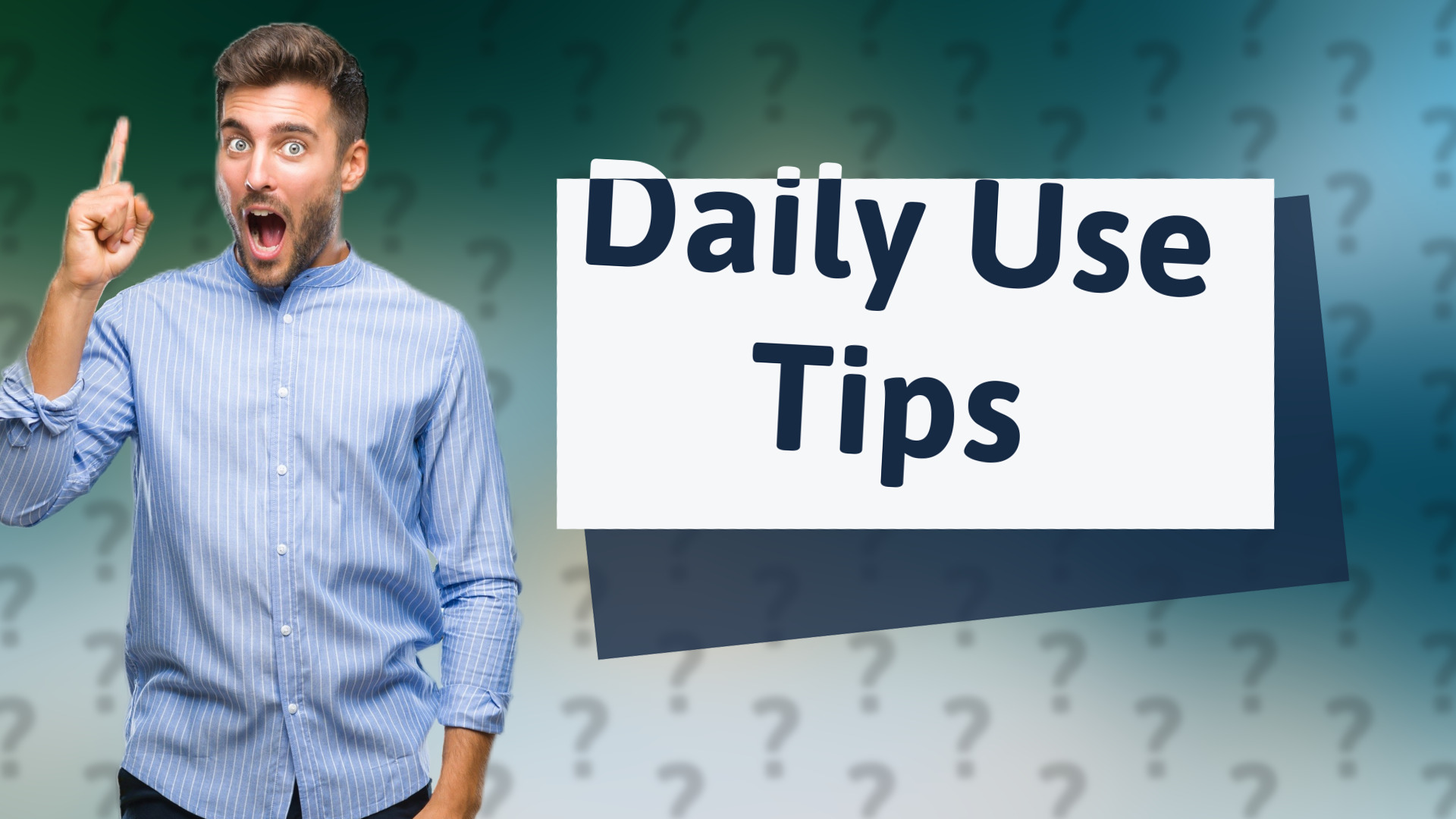 Daily Use Tips