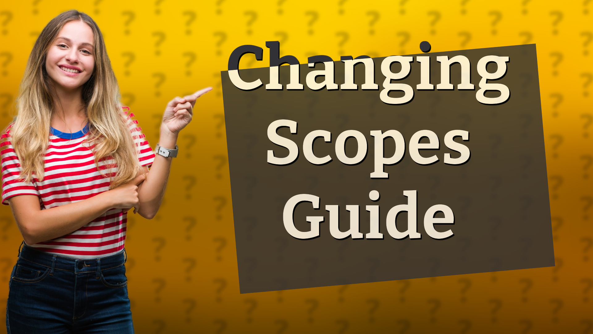 Changing Scopes Guide