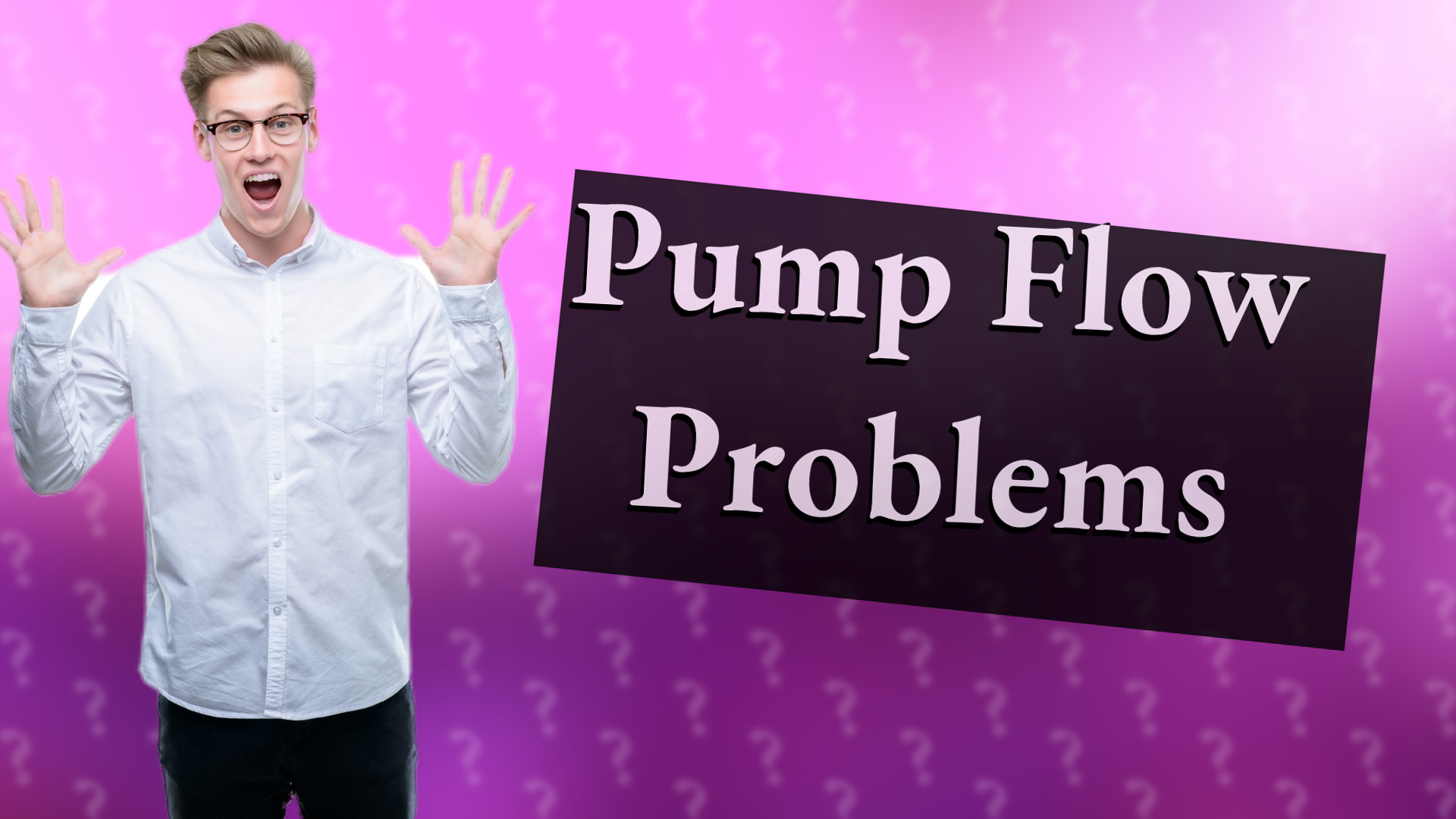Pump Flow Problems