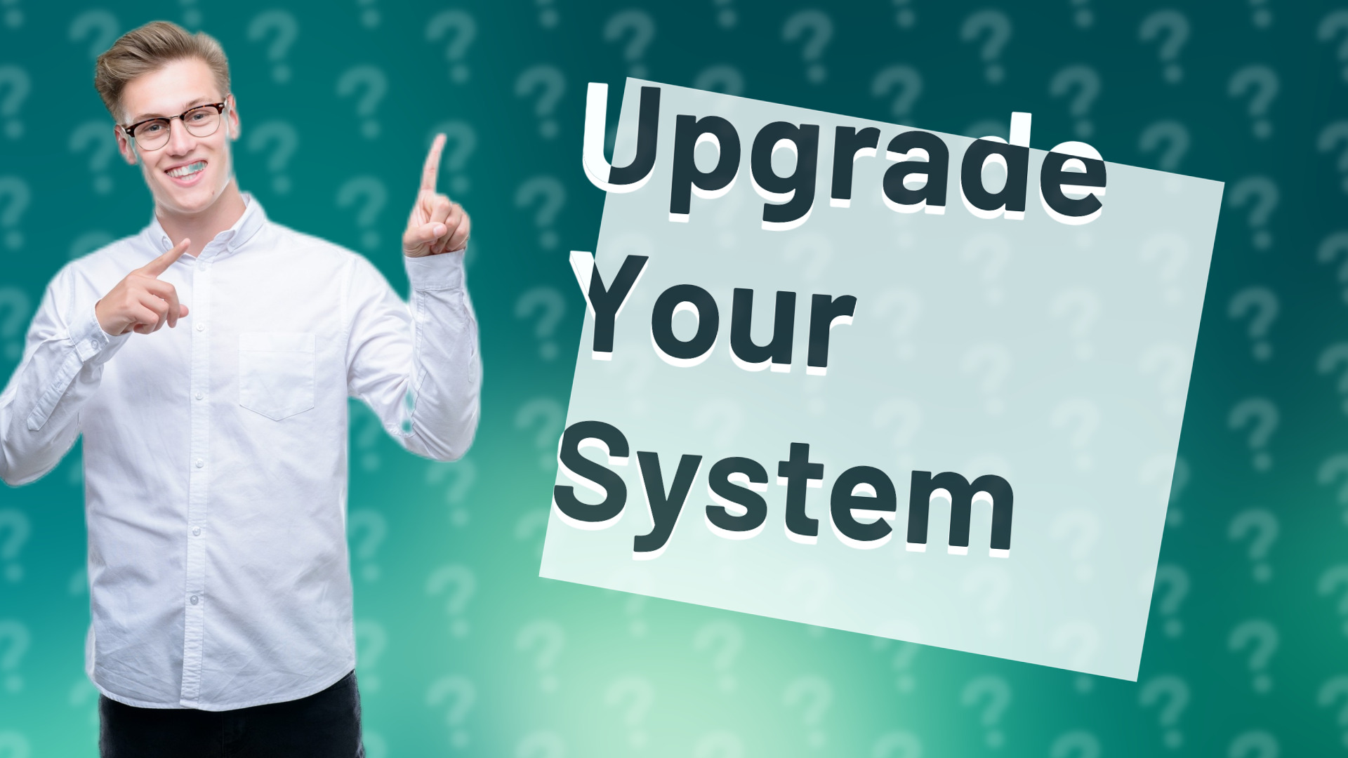 Upgrade Your System