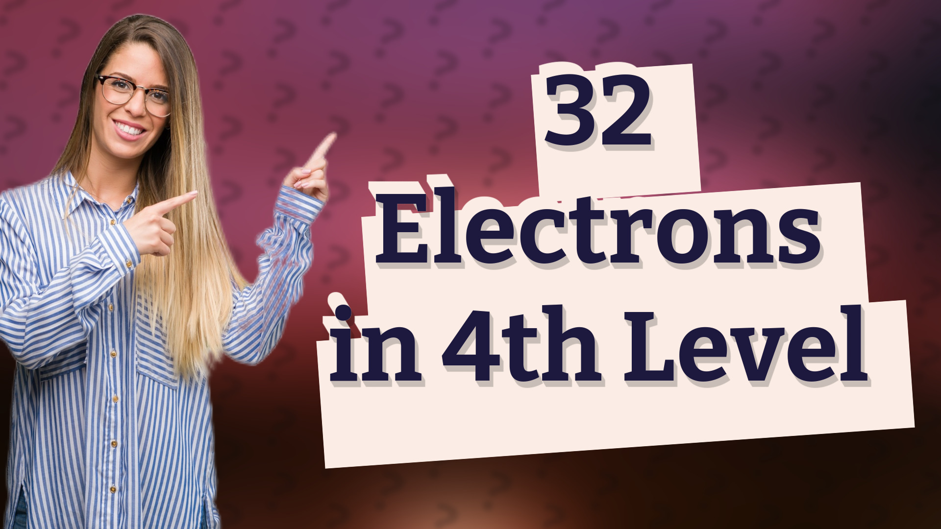 32 Electrons in 4th Level