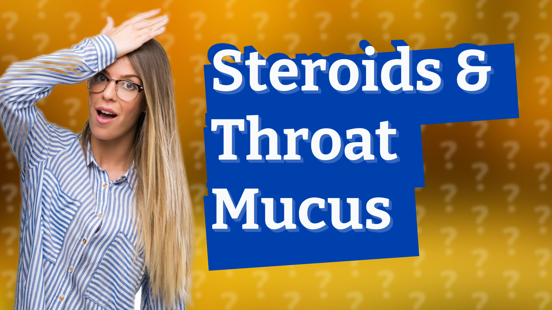Steroids & Throat Mucus