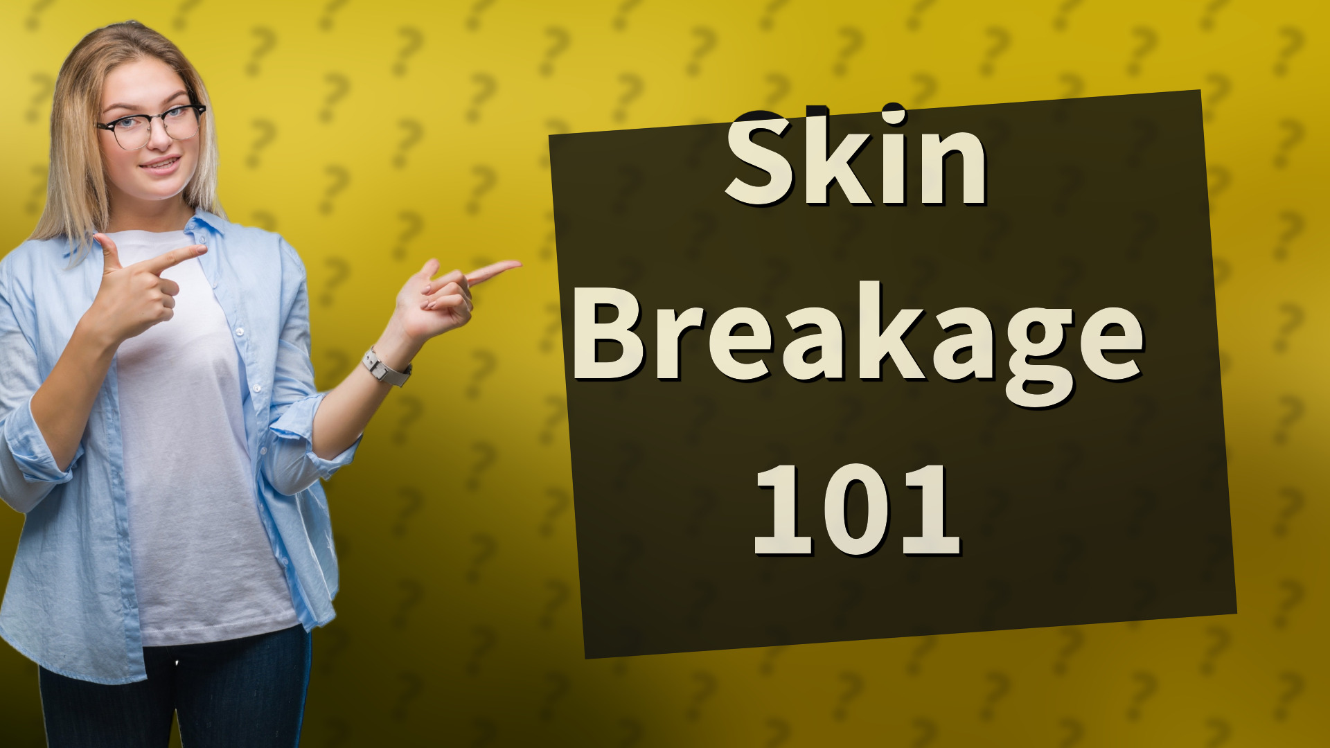Skin Breakage 101