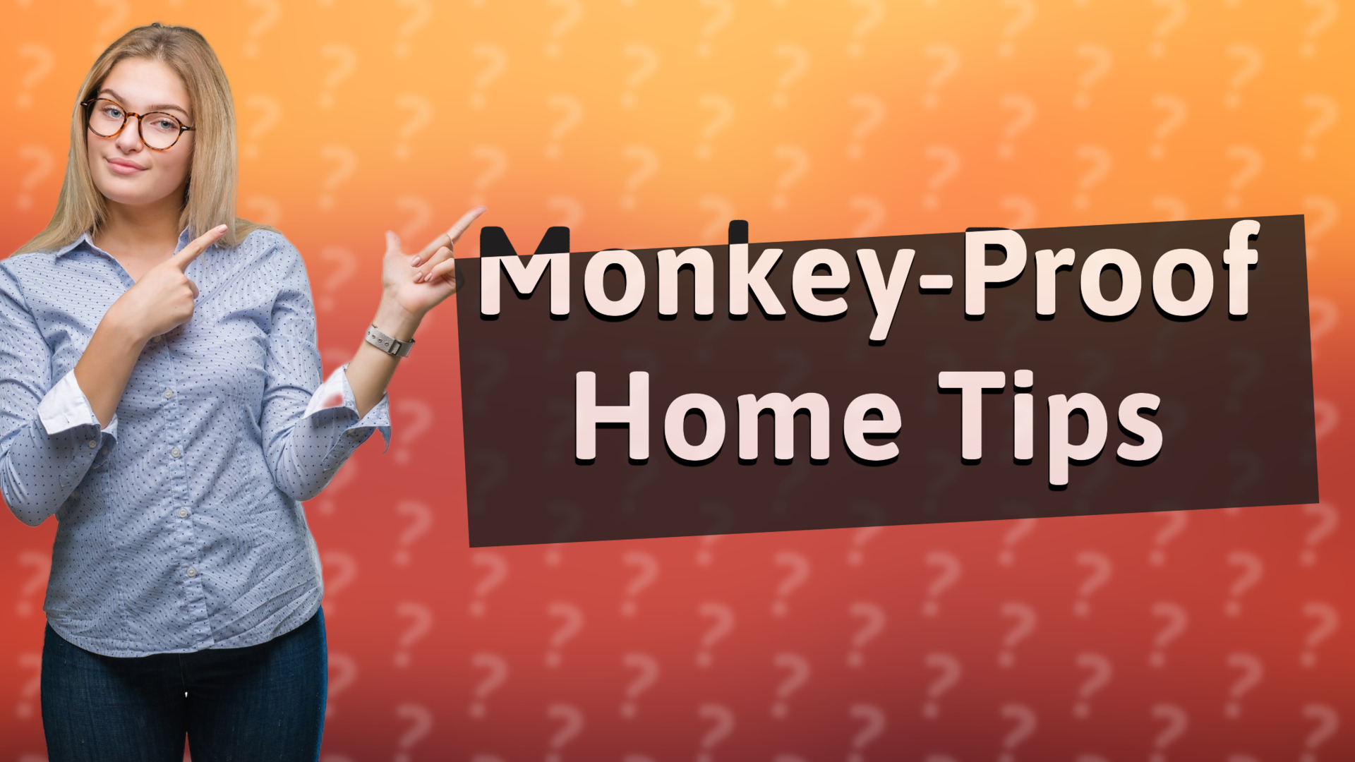 Monkey-Proof Home Tips